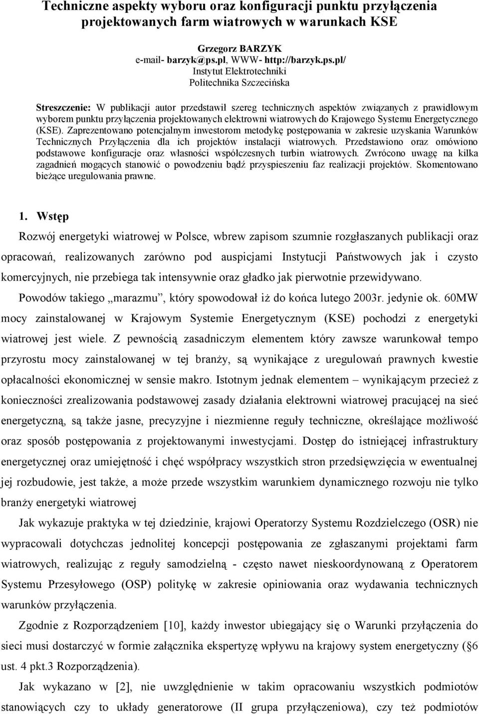 pl/ Instytut Elektrotechniki Politechnika Szczecińska Streszczenie: W publikacji autor przedstawił szereg technicznych aspektów związanych z prawidłowym wyborem punktu przyłączenia projektowanych