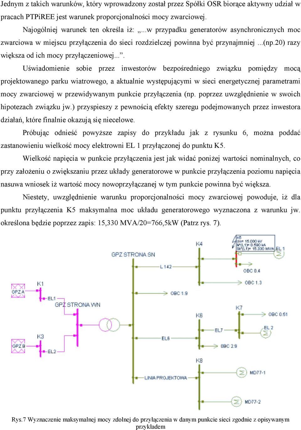 ... Uświadomienie sobie przez inwestorów bezpośredniego związku pomiędzy mocą projektowanego parku wiatrowego, a aktualnie występującymi w sieci energetycznej parametrami mocy zwarciowej w