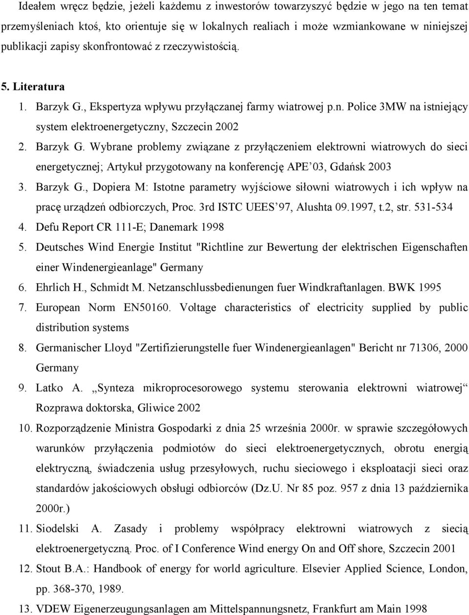 , Ekspertyza wpływu przyłączanej farmy wiatrowej p.n. Police 3MW na istniejący system elektroenergetyczny, Szczecin 2002 2. Barzyk G.