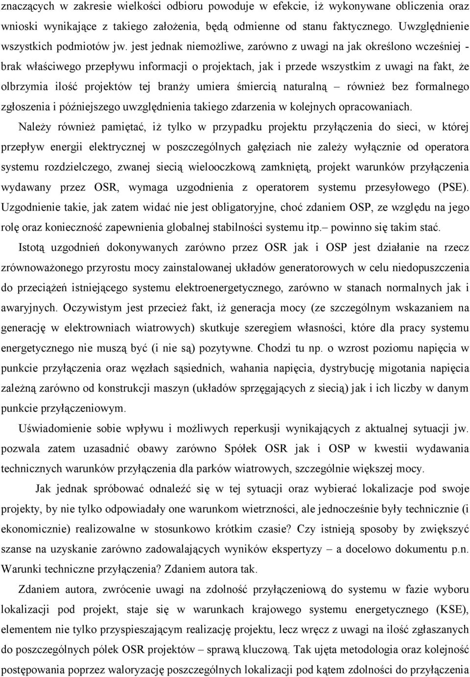 jest jednak niemożliwe, zarówno z uwagi na jak określono wcześniej - brak właściwego przepływu informacji o projektach, jak i przede wszystkim z uwagi na fakt, że olbrzymia ilość projektów tej branży