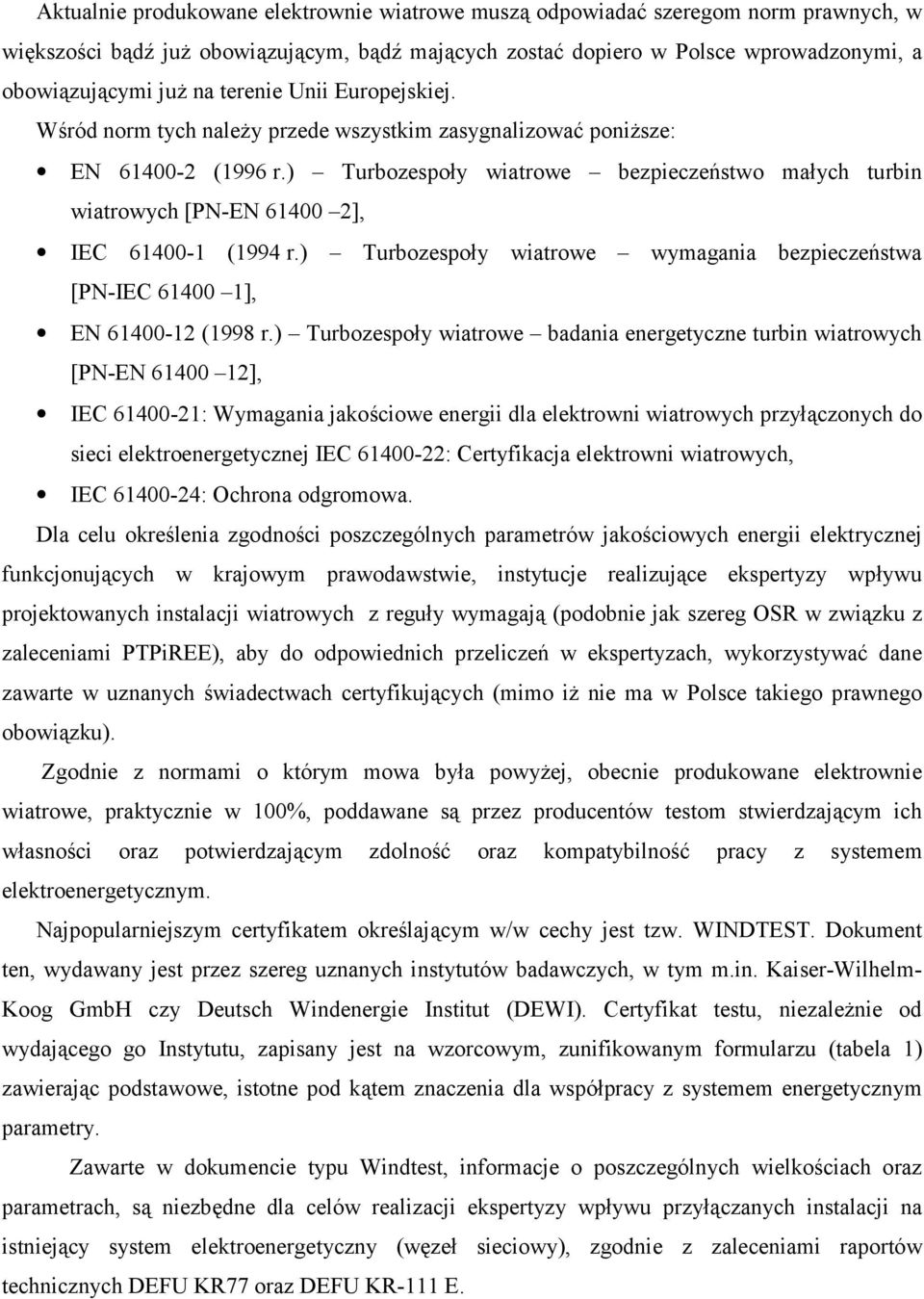) Turbozespoły wiatrowe bezpieczeństwo małych turbin wiatrowych [PN-EN 61400 2], IEC 61400-1 (1994 r.) Turbozespoły wiatrowe wymagania bezpieczeństwa [PN-IEC 61400 1], EN 61400-12 (1998 r.