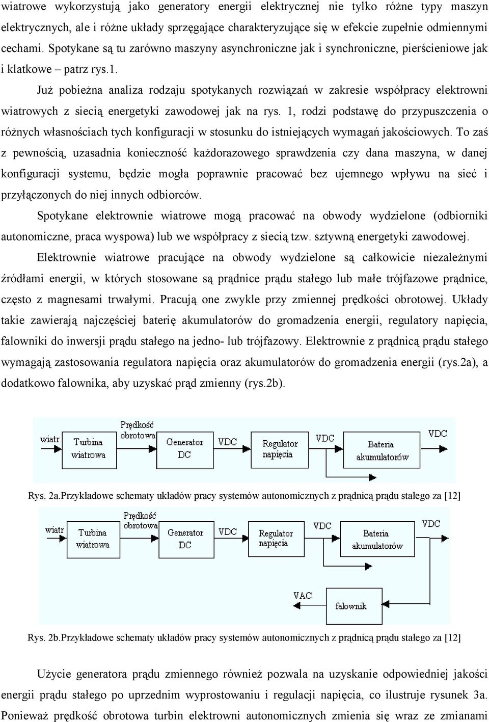 Już pobieżna analiza rodzaju spotykanych rozwiązań w zakresie współpracy elektrowni wiatrowych z siecią energetyki zawodowej jak na rys.