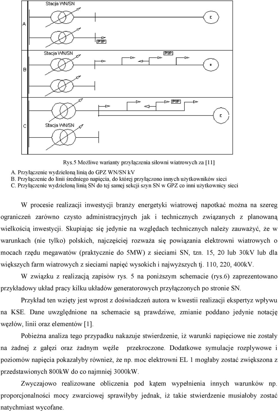 Przyłączenie wydzieloną linią SN do tej samej sekcji szyn SN w GPZ co inni użytkownicy sieci W procesie realizacji inwestycji branży energetyki wiatrowej napotkać można na szereg ograniczeń zarówno