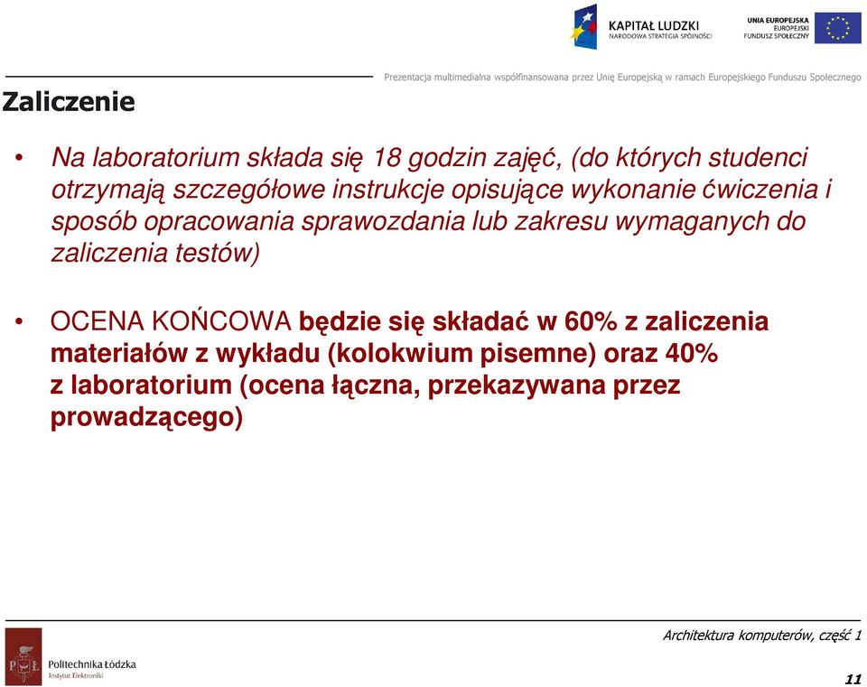 zakresu wymaganych do zaliczenia testów) OCENA KOŃCOWA będzie się składać w 60% z zaliczenia