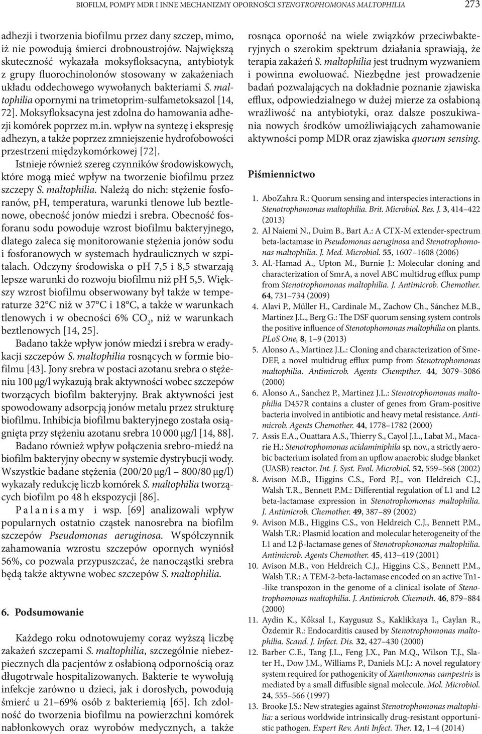 maltophilia opornymi na trimetoprim-sulfametoksazol [14, 72]. Moksyfloksacyna jest zdolna do hamowania adhezji komórek poprzez m.in.