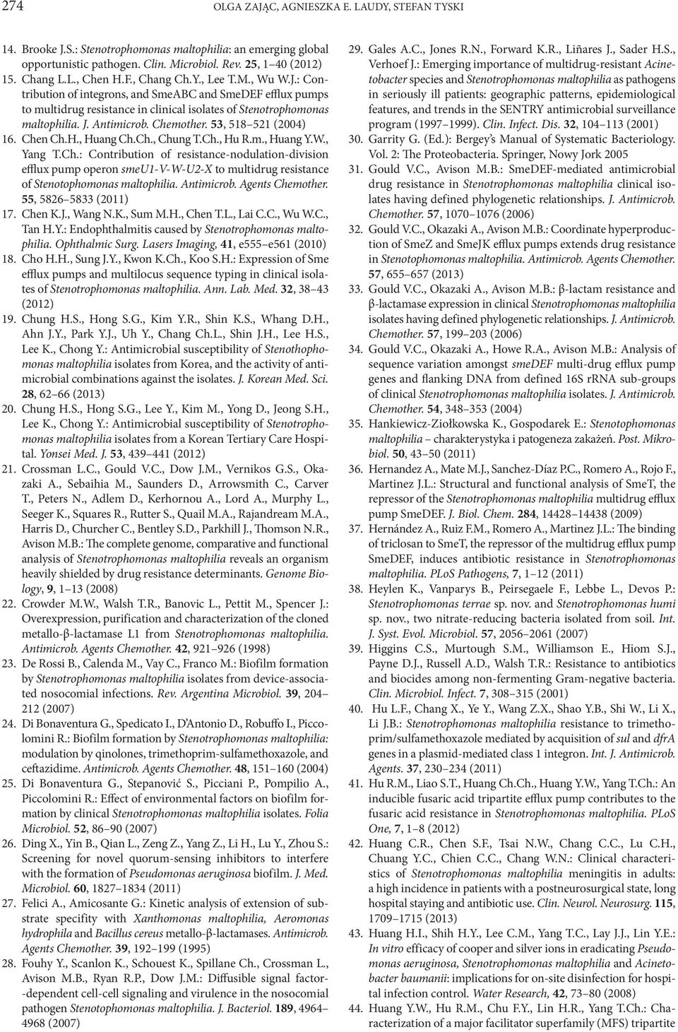 Chemother. 53, 518 521 (2004) 16. Chen Ch.H., Huang Ch.Ch., Chung T.Ch., Hu R.m., Huang Y.W., Yang T.Ch.: Contribution of resistance-nodulation-division efflux pump operon smeu1-v-w-u2-x to multidrug resistance of Stenotophomonas maltophilia.