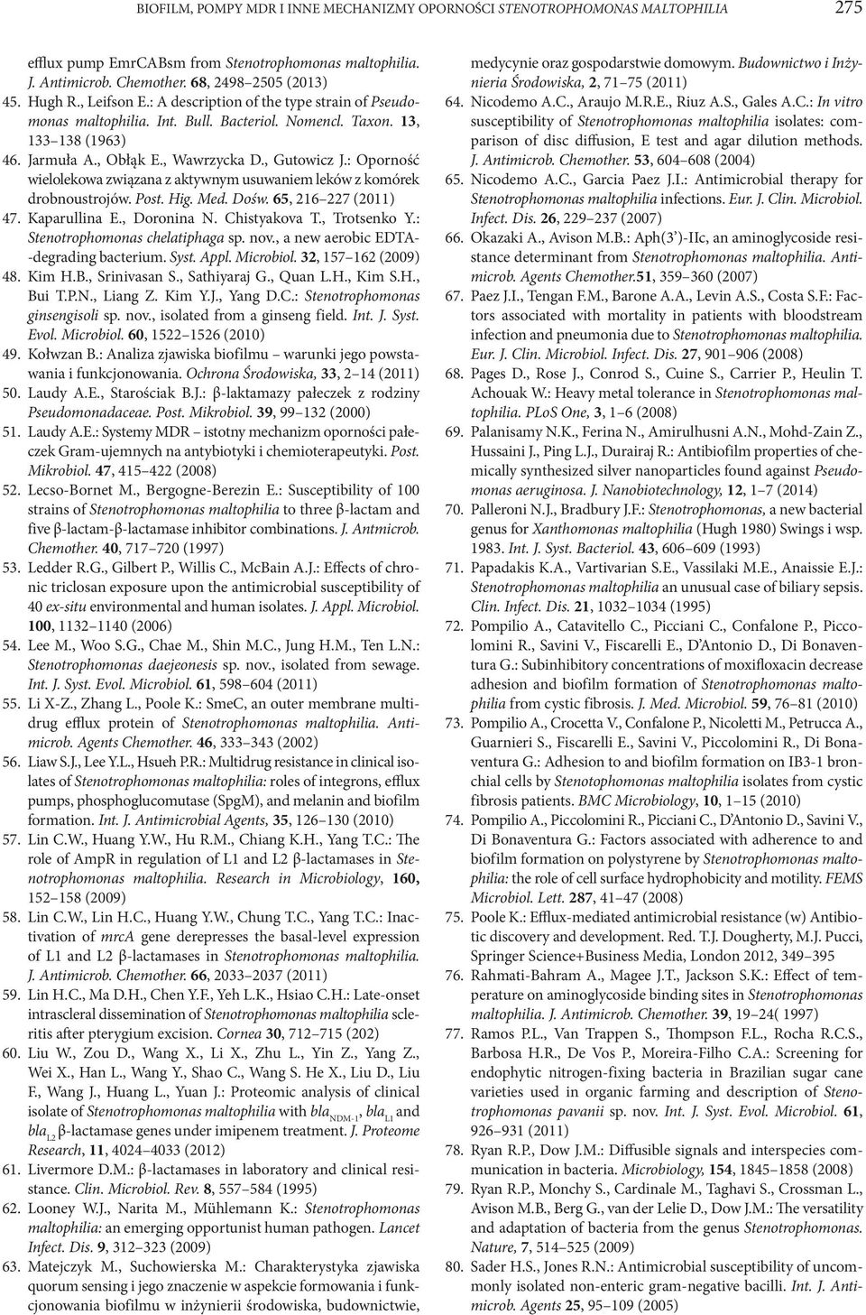 : Oporność wielolekowa związana z aktywnym usuwaniem leków z komórek drobnoustrojów. Post. Hig. Med. Dośw. 65, 216 227 (2011) 47. Kaparullina E., Doronina N. Chistyakova T., Trotsenko Y.