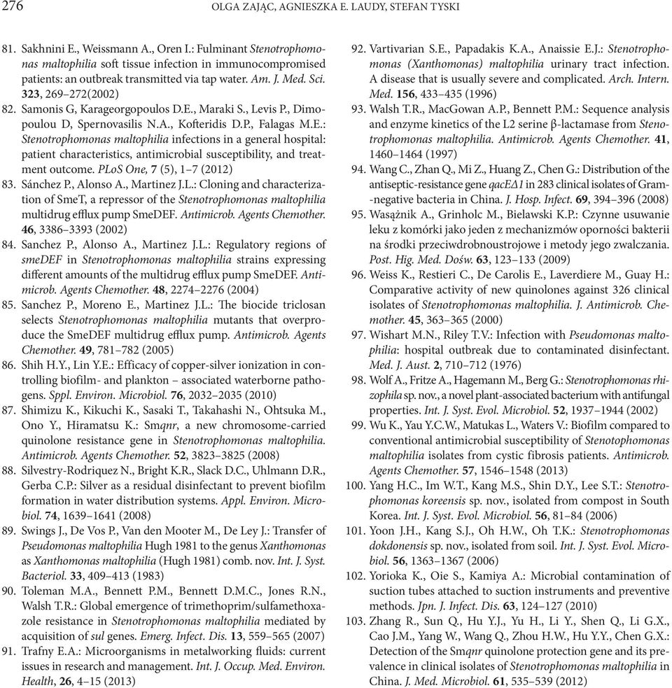 Samonis G, Karageorgopoulos D.E., Maraki S., Levis P., Dimopoulou D, Spernovasilis N.A., Kofteridis D.P., Falagas M.E.: Stenotrophomonas maltophilia infections in a general hospital: patient characteristics, antimicrobial susceptibility, and treatment outcome.