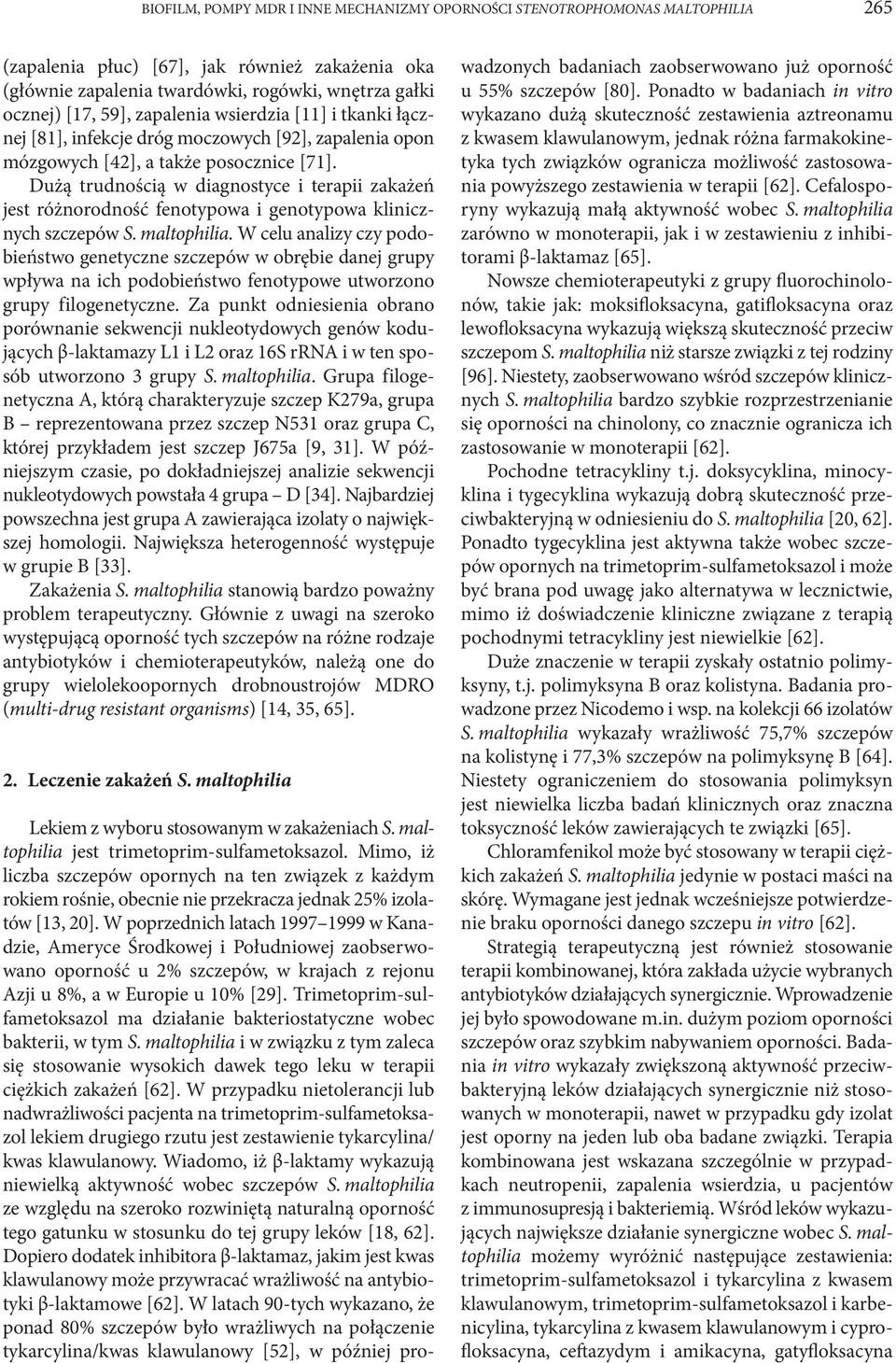 Dużą trudnością w diagnostyce i terapii zakażeń jest różnorodność fenotypowa i genotypowa klinicznych szczepów S. maltophilia.
