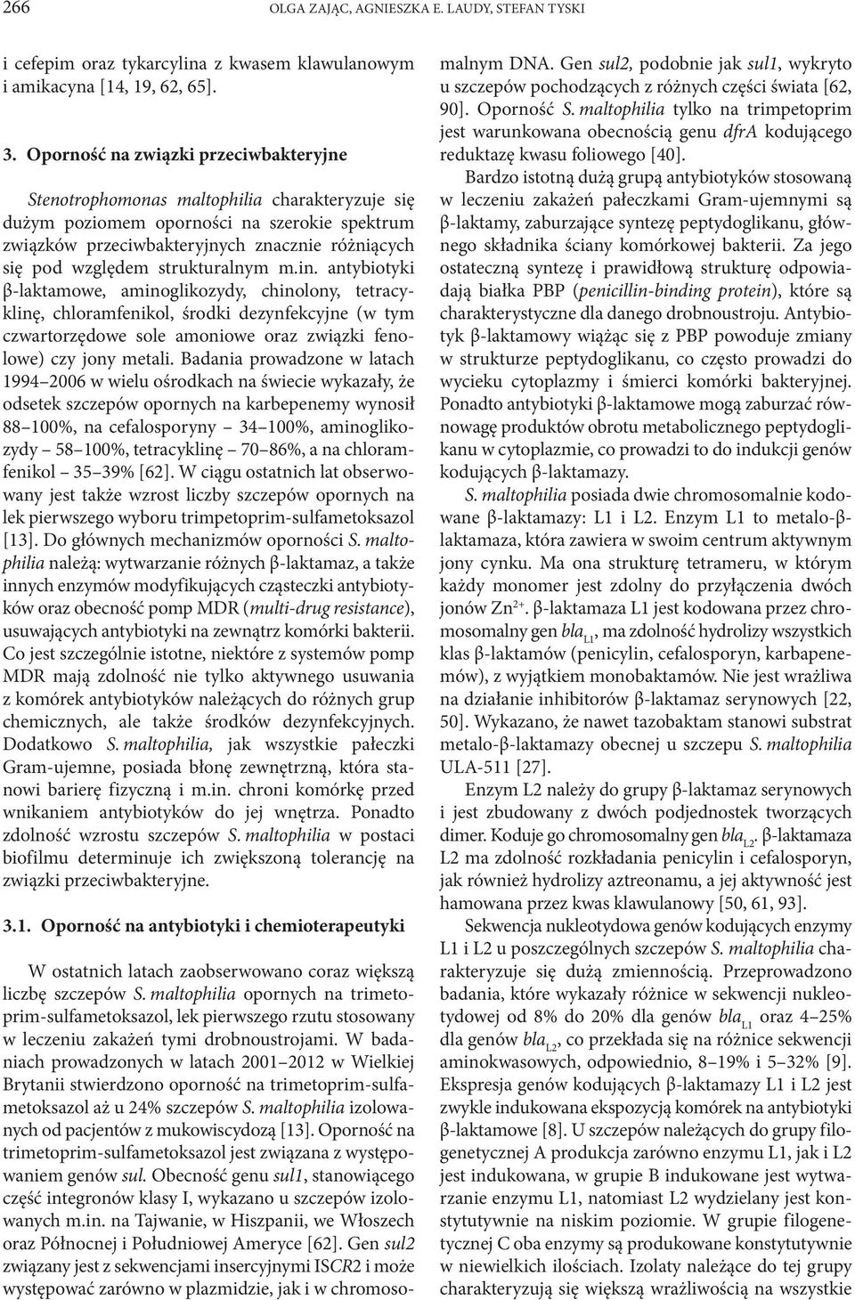 strukturalnym m.in. antybiotyki β-laktamowe, aminoglikozydy, chinolony, tetracyklinę, chloramfenikol, środki dezynfekcyjne (w tym czwartorzędowe sole amoniowe oraz związki fenolowe) czy jony metali.