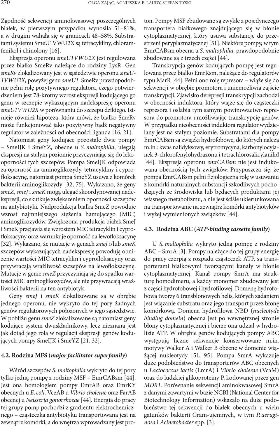 Gen smerv zlokalizowany jest w sąsiedztwie operonu smeu 1VWU2X, powyżej genu smeu1.