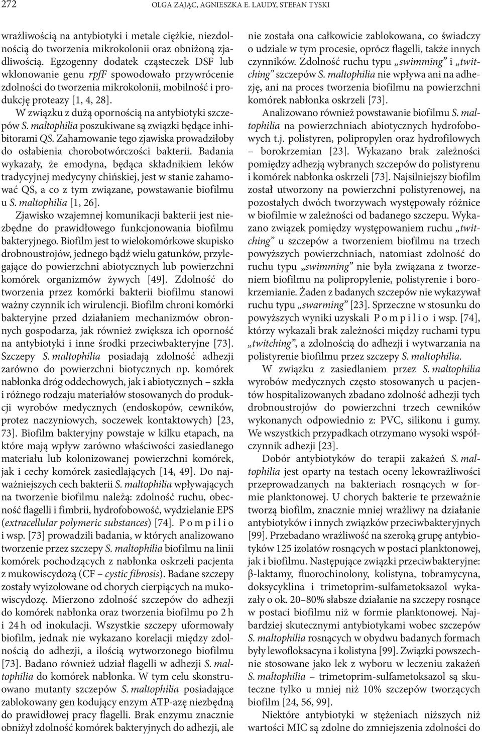 W związku z dużą opornością na antybiotyki szczepów S. maltophilia poszukiwane są związki będące inhibitorami QS. Zahamowanie tego zjawiska prowadziłoby do osłabienia chorobotwórczości bakterii.