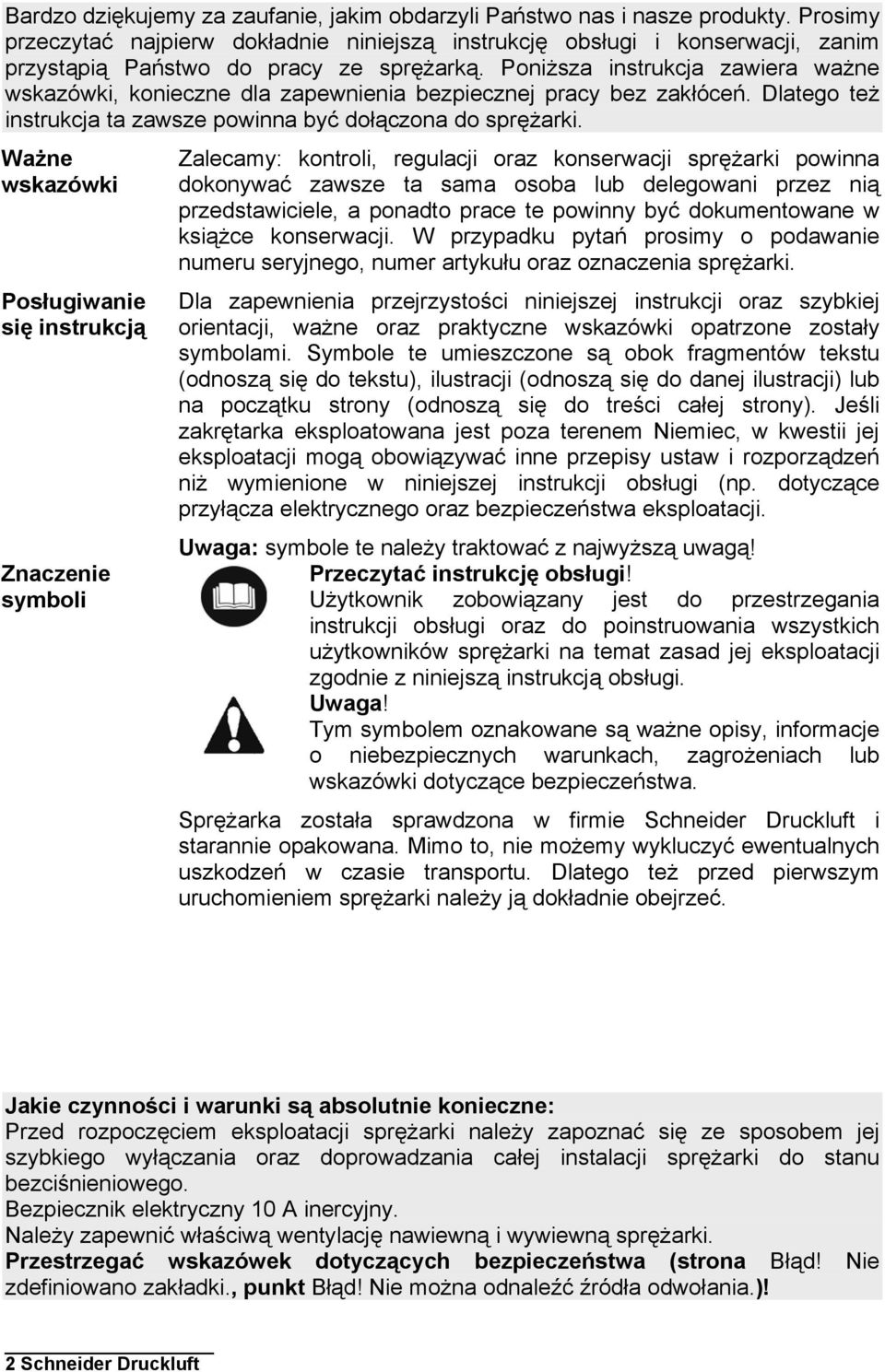 Poniższa instrukcja zawiera ważne wskazówki, konieczne dla zapewnienia bezpiecznej pracy bez zakłóceń. Dlatego też instrukcja ta zawsze powinna być dołączona do sprężarki.