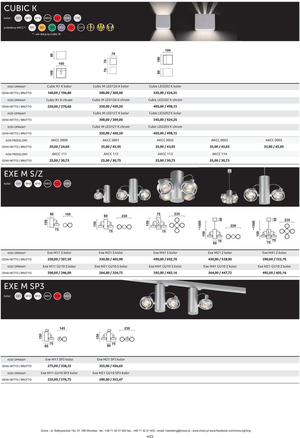Cubic LED203 K chrom 3,00 / 430, 5,00 / 498,15 KOD PRZESLONY AKCC 0000 AKCC 0001 AKCC 0002 AKCC 0003 AKCC 0005 20,00 / 24, 35,00 / 43,05 35,00 / 43,05 35,00 / 43,05 35,00 / 43,05 KOD PRZESLONY AKCC