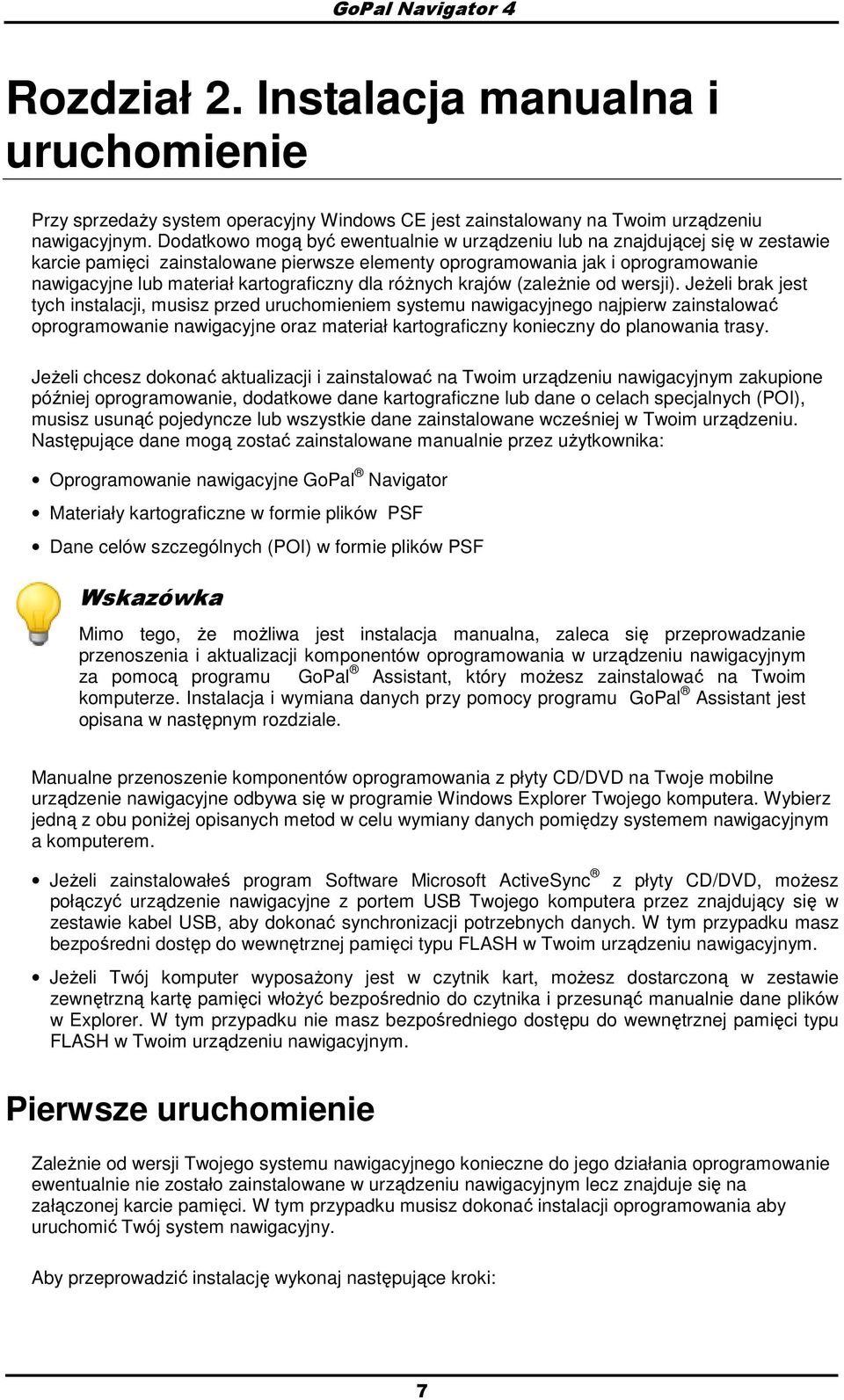 kartograficzny dla róŝnych krajów (zaleŝnie od wersji).