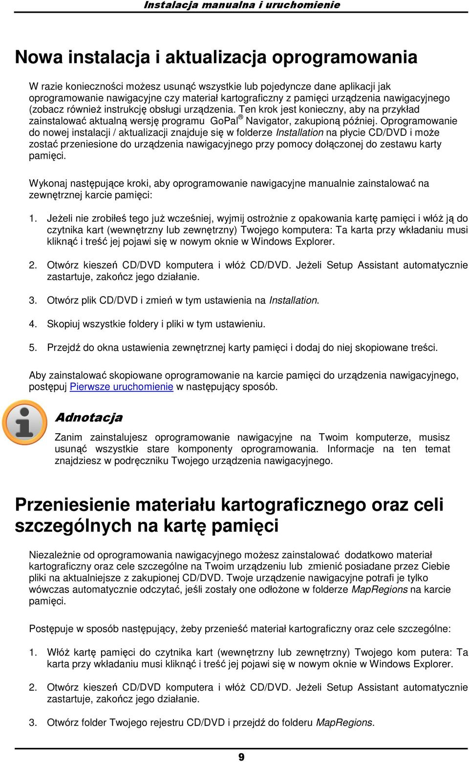 Ten krok jest konieczny, aby na przykład zainstalować aktualną wersję programu GoPal Navigator, zakupioną później.