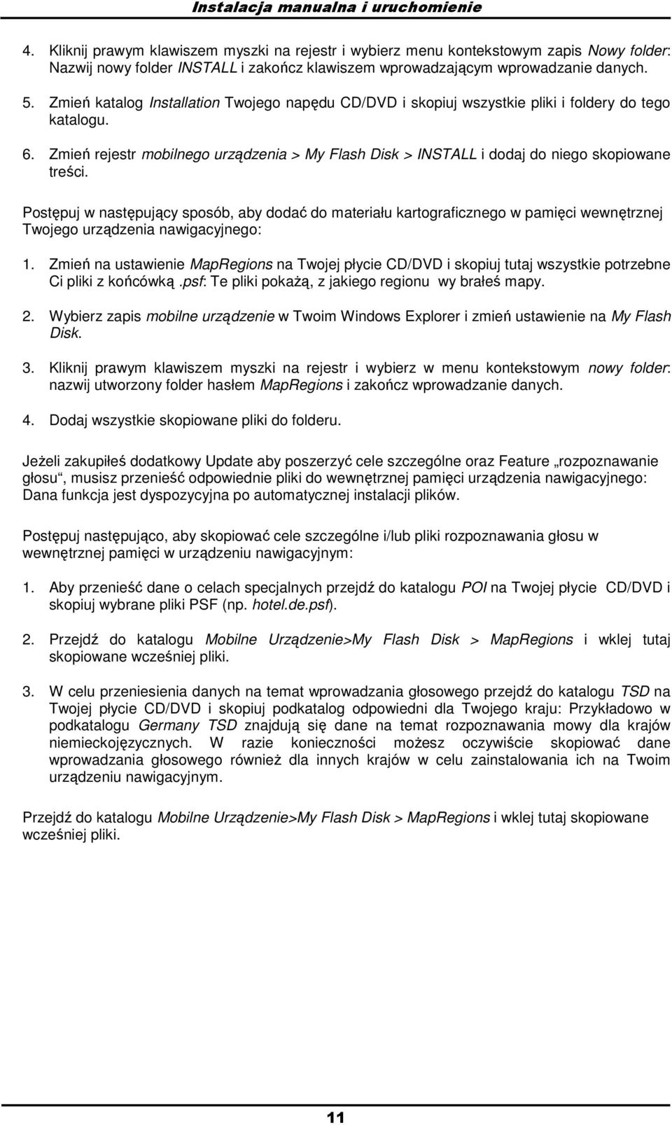 Zmień katalog Installation Twojego napędu CD/DVD i skopiuj wszystkie pliki i foldery do tego katalogu. 6.