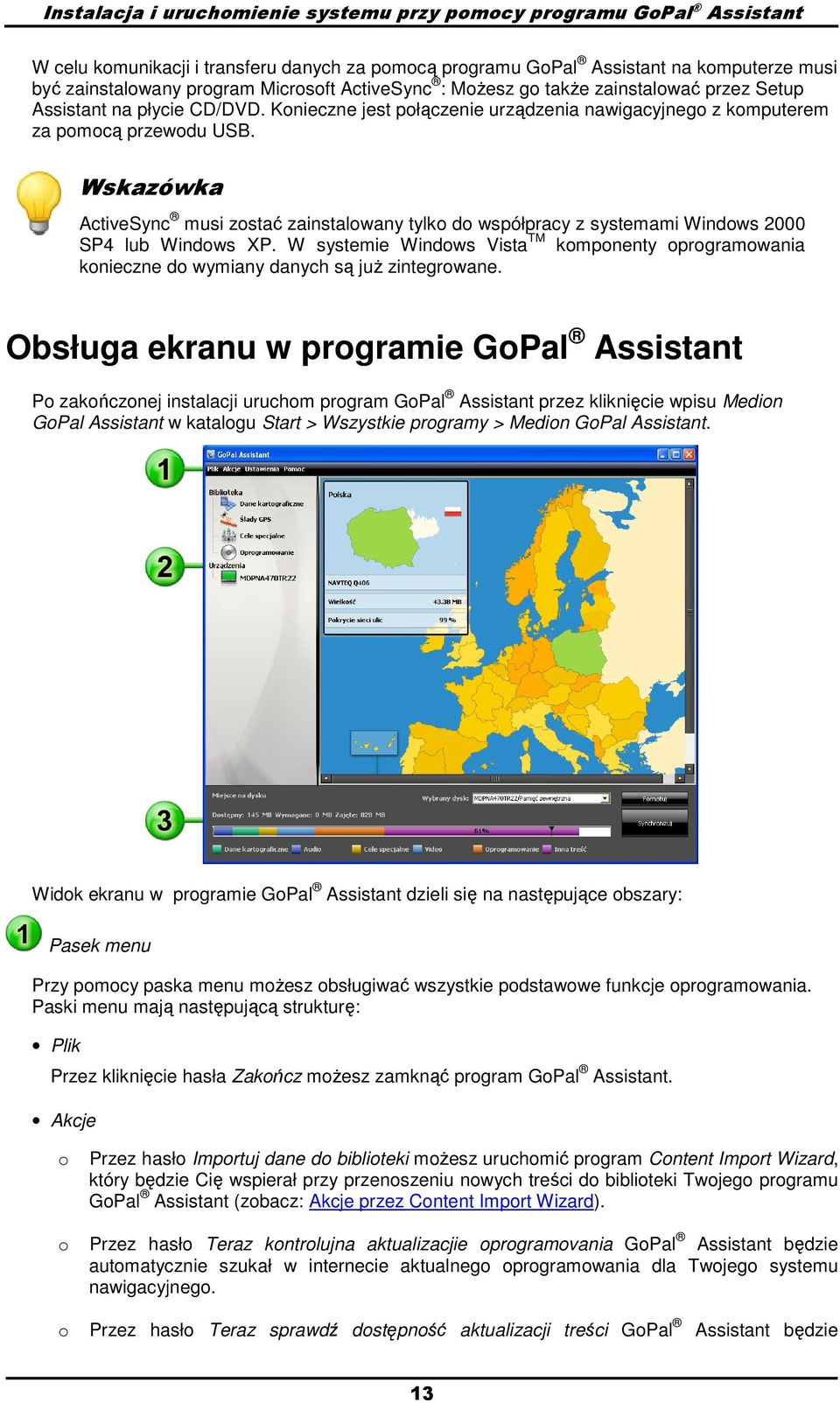 Wskazówka ActiveSync musi zostać zainstalowany tylko do współpracy z systemami Windows 2000 SP4 lub Windows XP.