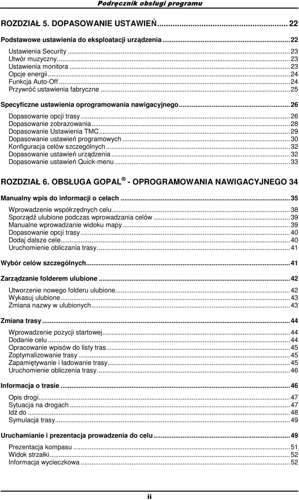 ..28 Dopasowanie Ustawienia TMC...29 Dopasowanie ustawień programowych...30 Konfiguracja celów szczególnych...32 Dopasowanie ustawień urządzenia...32 Dopasowanie ustawień Quick-menu...33 ROZDZIAŁ 6.