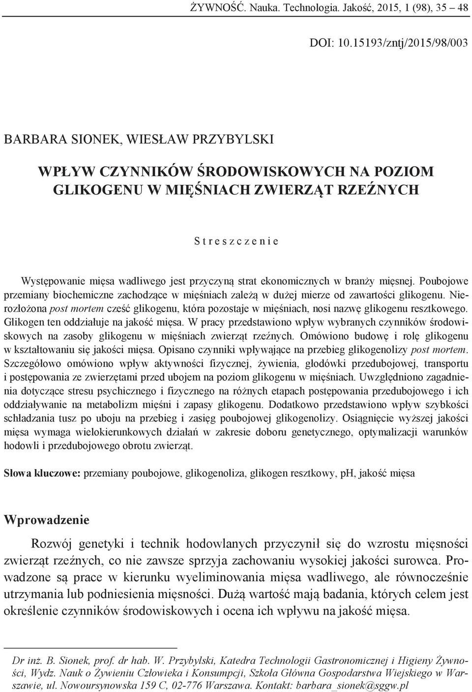 przyczyną strat ekonomicznych w branży mięsnej. Poubojowe przemiany biochemiczne zachodzące w mięśniach zależą w dużej mierze od zawartości glikogenu.