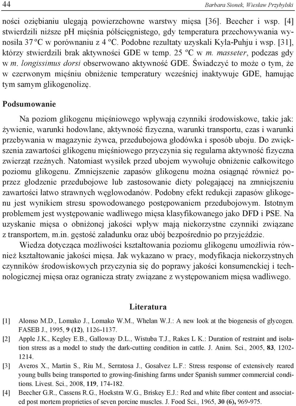 [31], którzy stwierdzili brak aktywności GDE w temp. 25 ºC w m. masseter, podczas gdy w m. longissimus dorsi obserwowano aktywność GDE.