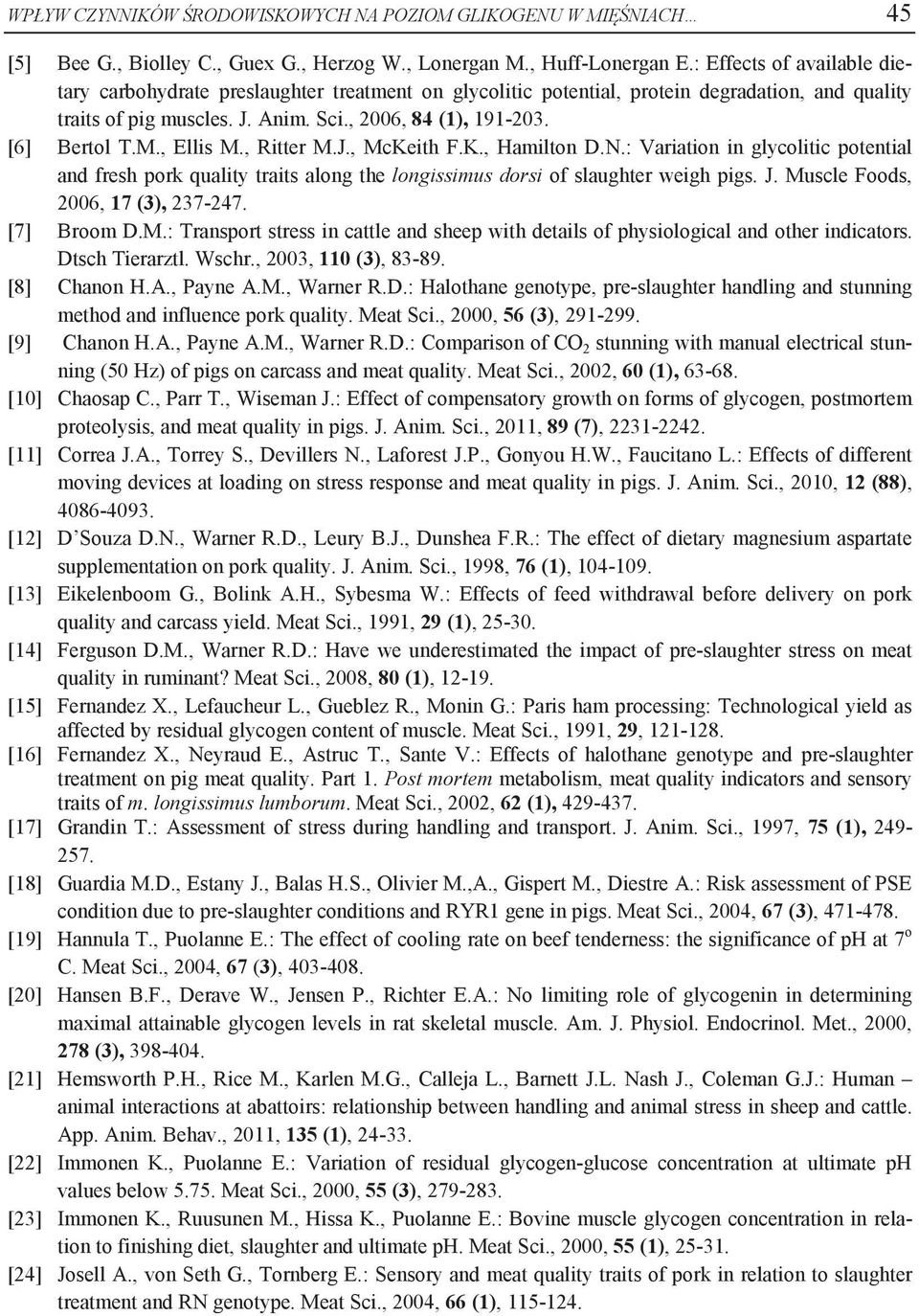 M., Ellis M., Ritter M.J., McKeith F.K., Hamilton D.N.: Variation in glycolitic potential and fresh pork quality traits along the longissimus dorsi of slaughter weigh pigs. J.