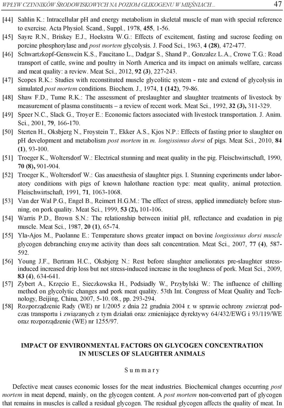 , 1963, 4 (28), 472-477. [46] Schwartzkopf-Genswein K.S., Faucitano L., Dadgar S., Shand P., Gonzalez L.A., Crowe T.G.: Road transport of cattle, swine and poultry in North America and its impact on animals welfare, carcass and meat quality: a review.
