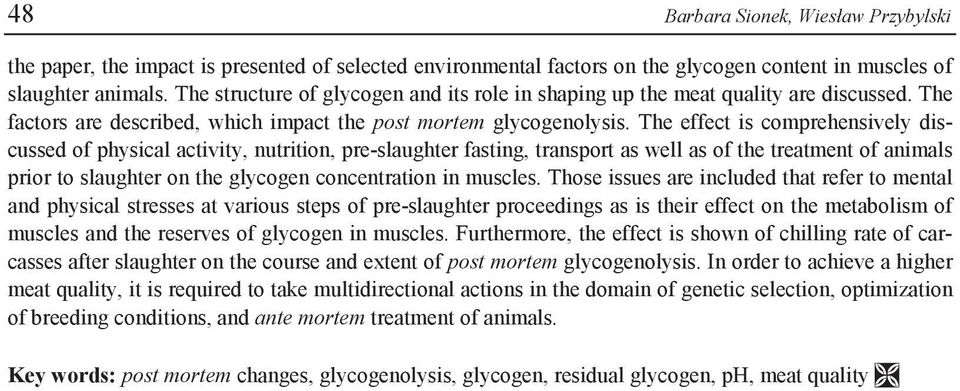The effect is comprehensively discussed of physical activity, nutrition, pre-slaughter fasting, transport as well as of the treatment of animals prior to slaughter on the glycogen concentration in