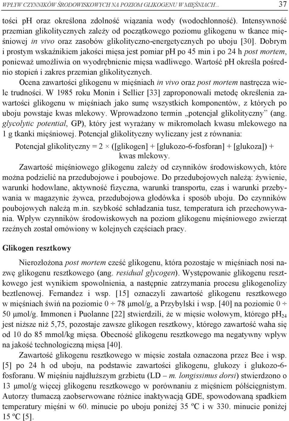 Dobrym i prostym wskaźnikiem jakości mięsa jest pomiar ph po 45 min i po 24 h post mortem, ponieważ umożliwia on wyodrębnienie mięsa wadliwego.