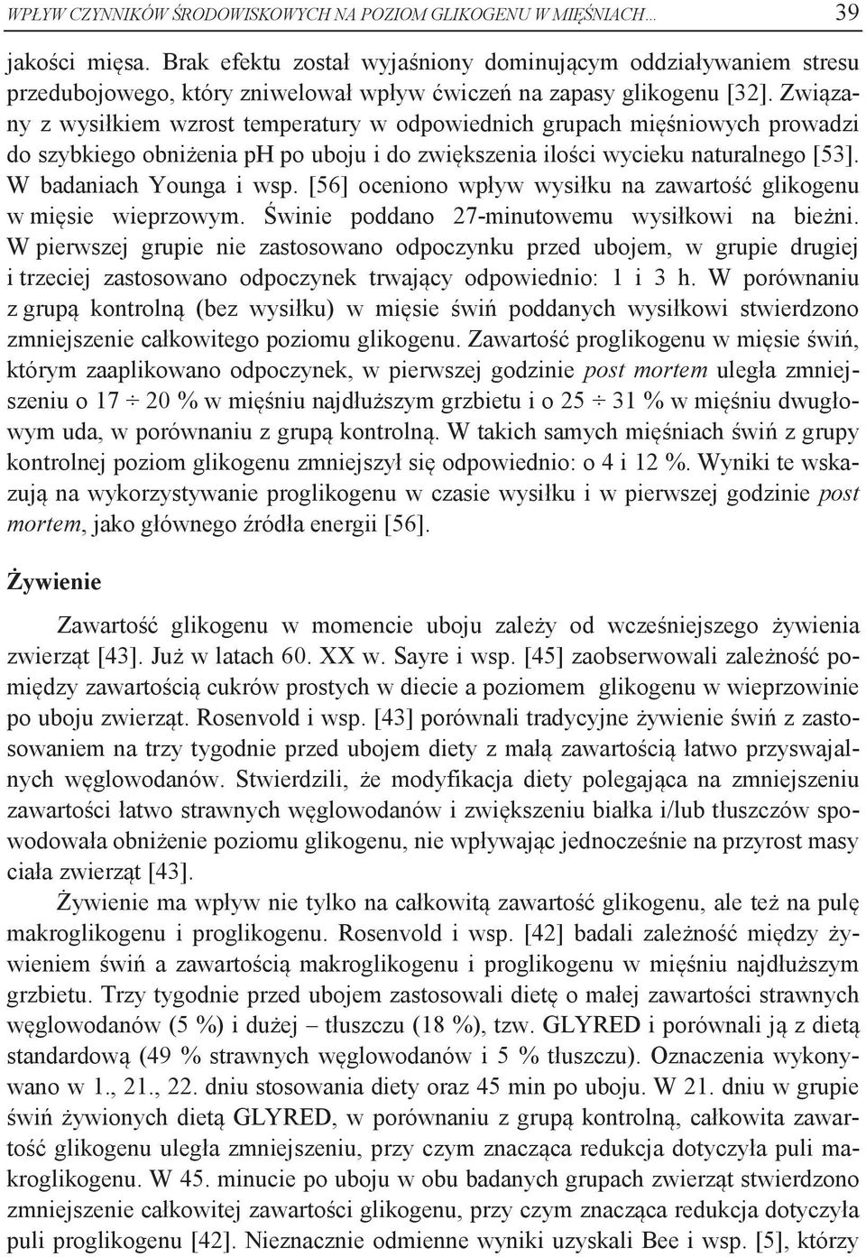 Związany z wysiłkiem wzrost temperatury w odpowiednich grupach mięśniowych prowadzi do szybkiego obniżenia ph po uboju i do zwiększenia ilości wycieku naturalnego [53]. W badaniach Younga i wsp.