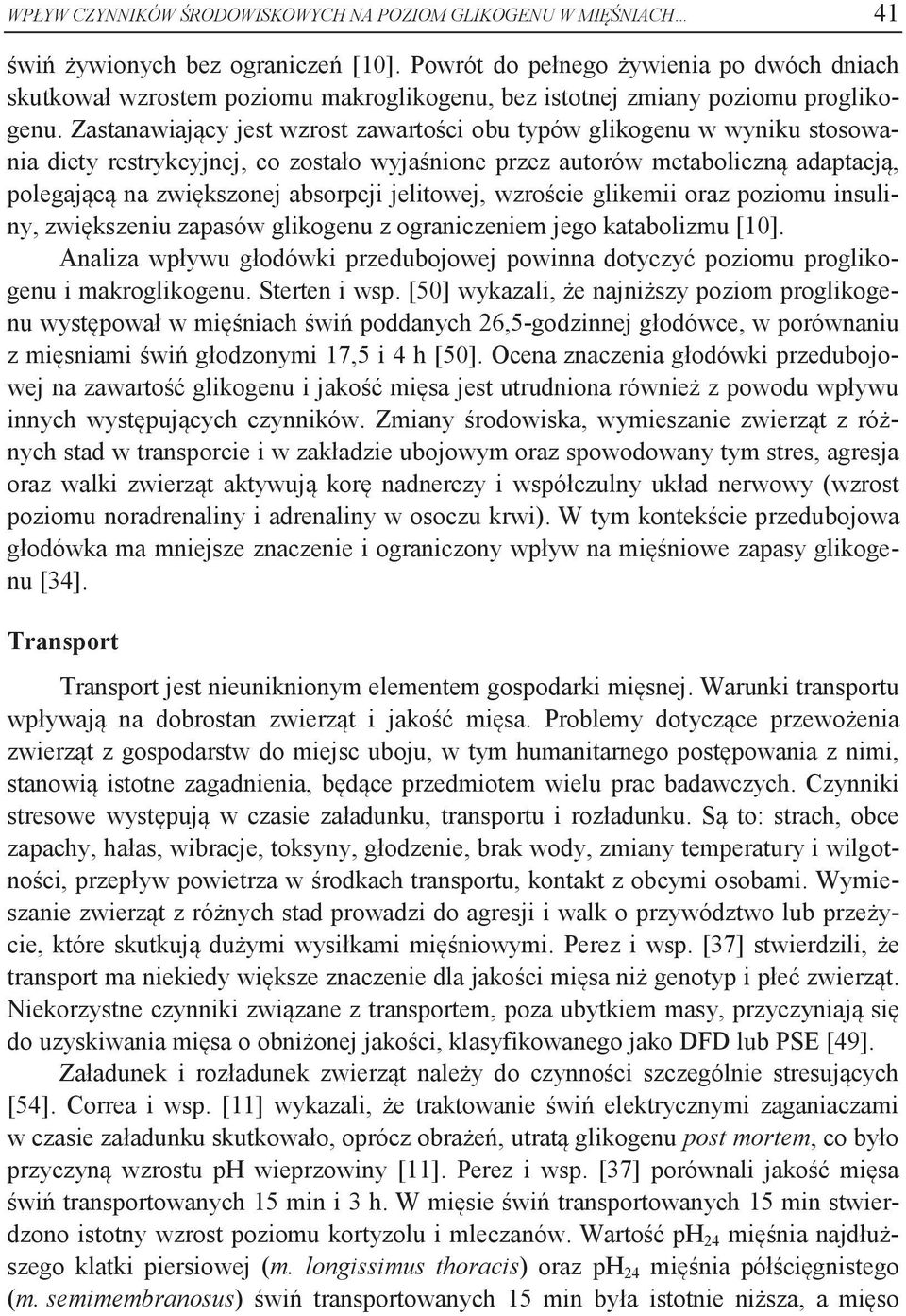 Zastanawiający jest wzrost zawartości obu typów glikogenu w wyniku stosowania diety restrykcyjnej, co zostało wyjaśnione przez autorów metaboliczną adaptacją, polegającą na zwiększonej absorpcji