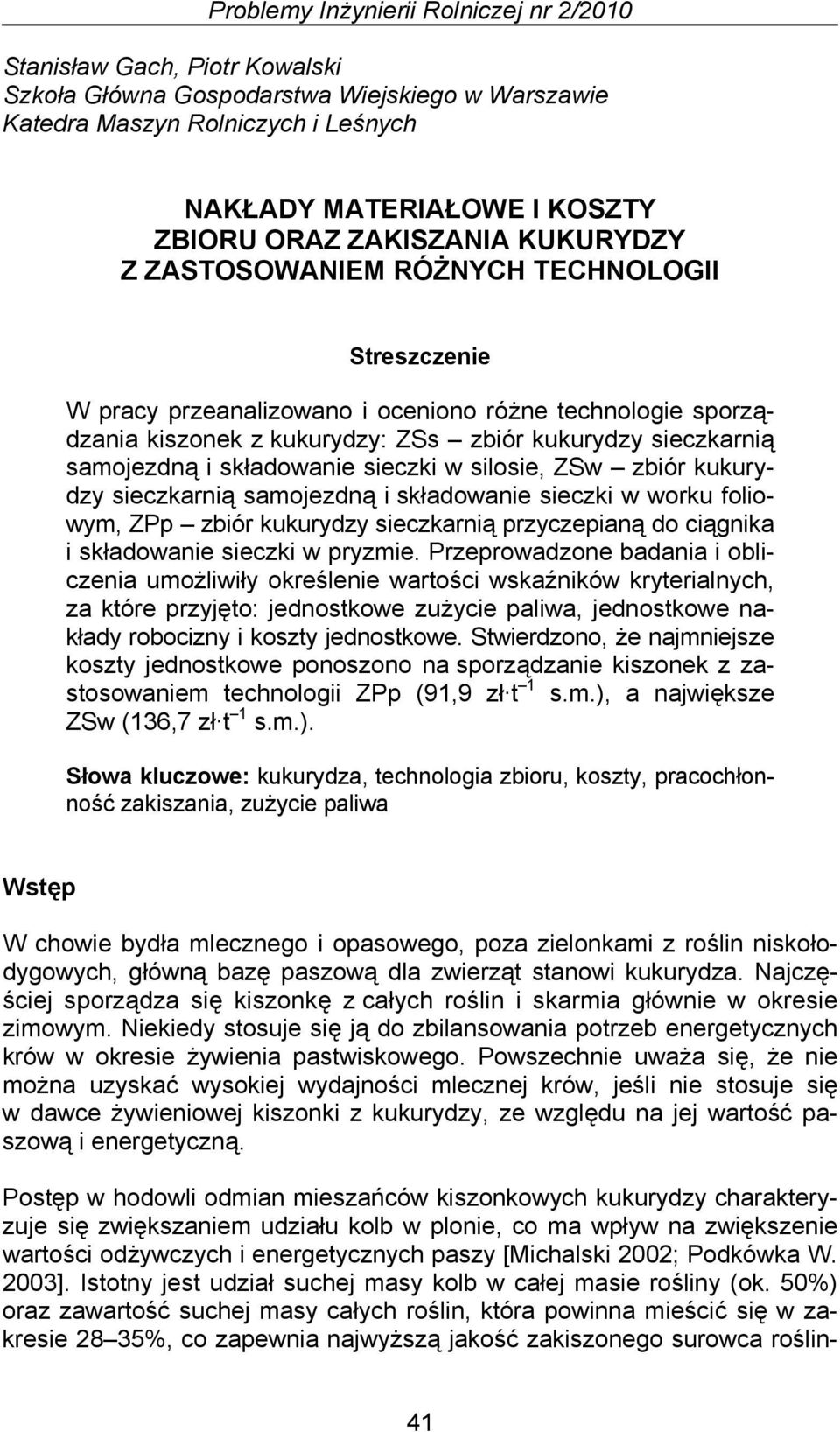 samojezdną i składowanie sieczki w silosie, ZSw zbiór kukurydzy sieczkarnią samojezdną i składowanie sieczki w worku foliowym, ZPp zbiór kukurydzy sieczkarnią przyczepianą do ciągnika i składowanie