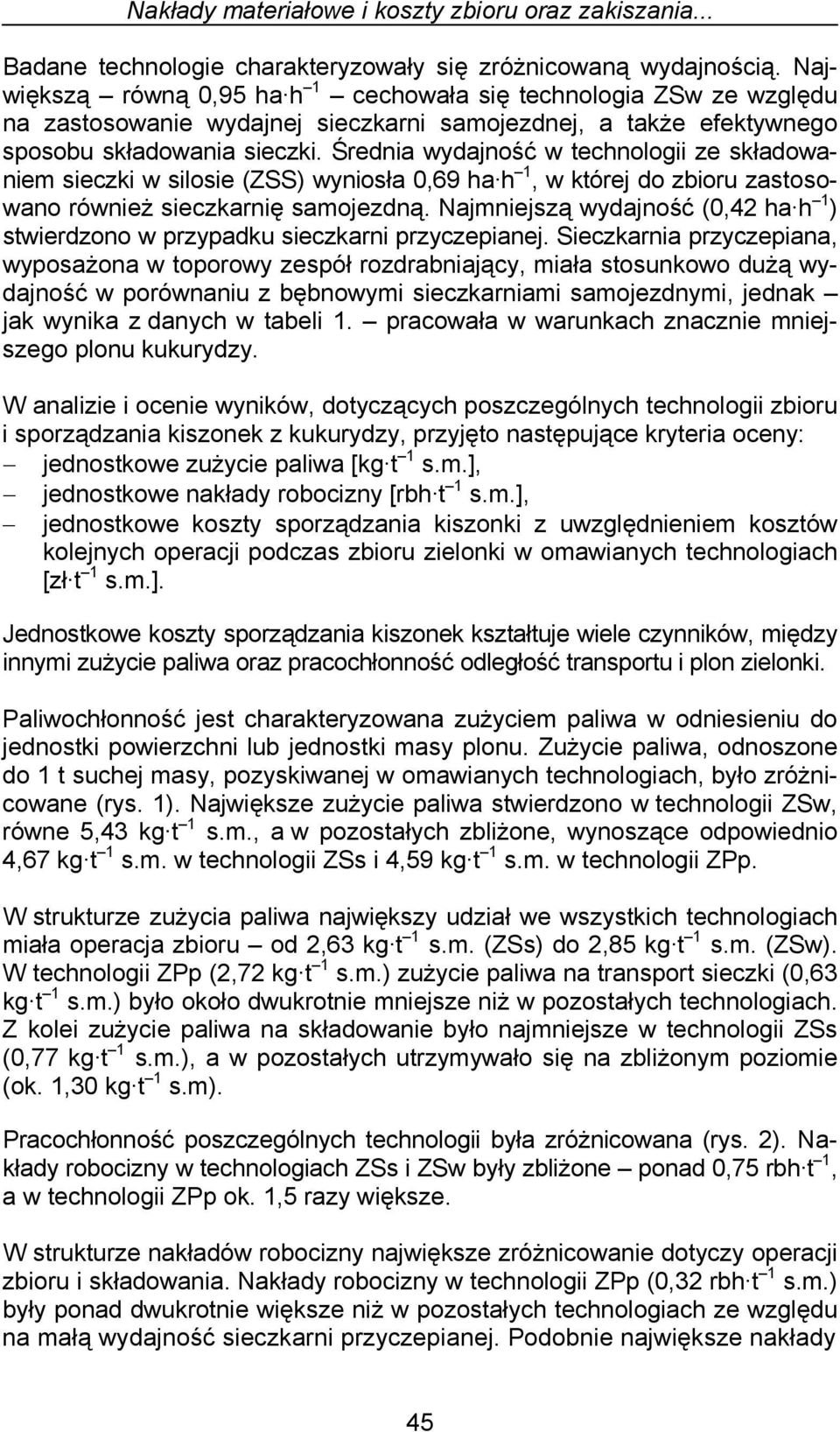 Średnia wydajność w technologii ze składowaniem sieczki w silosie (ZSS) wyniosła 0,69 ha h 1, w której do zbioru zastosowano również sieczkarnię samojezdną.