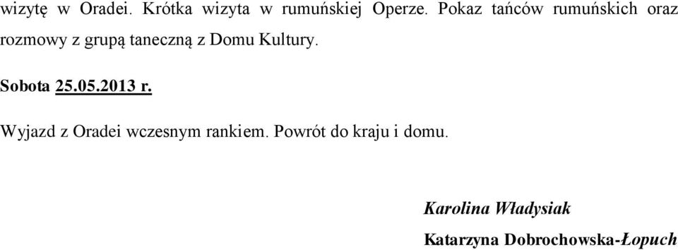 Kultury. Sobota 25.05.2013 r. Wyjazd z Oradei wczesnym rankiem.