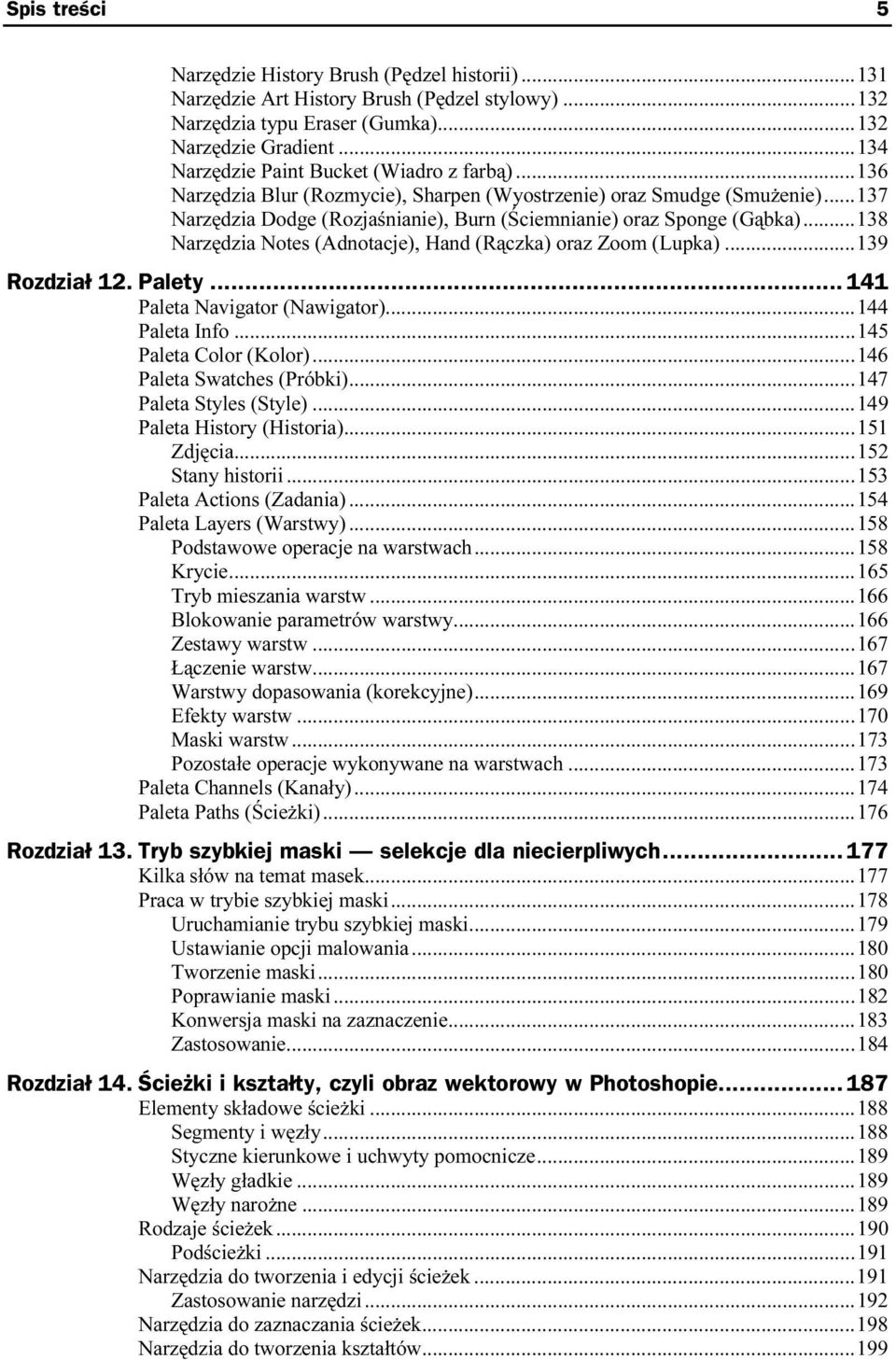 ..138 Narzędzia Notes (Adnotacje), Hand (Rączka) oraz Zoom (Lupka)...139 Rozdział 12. Palety... 141 Paleta Navigator (Nawigator)...a...144 Paleta Info...a...a......145 Paleta Color (Kolor)...a...a..146 Paleta Swatches (Próbki).