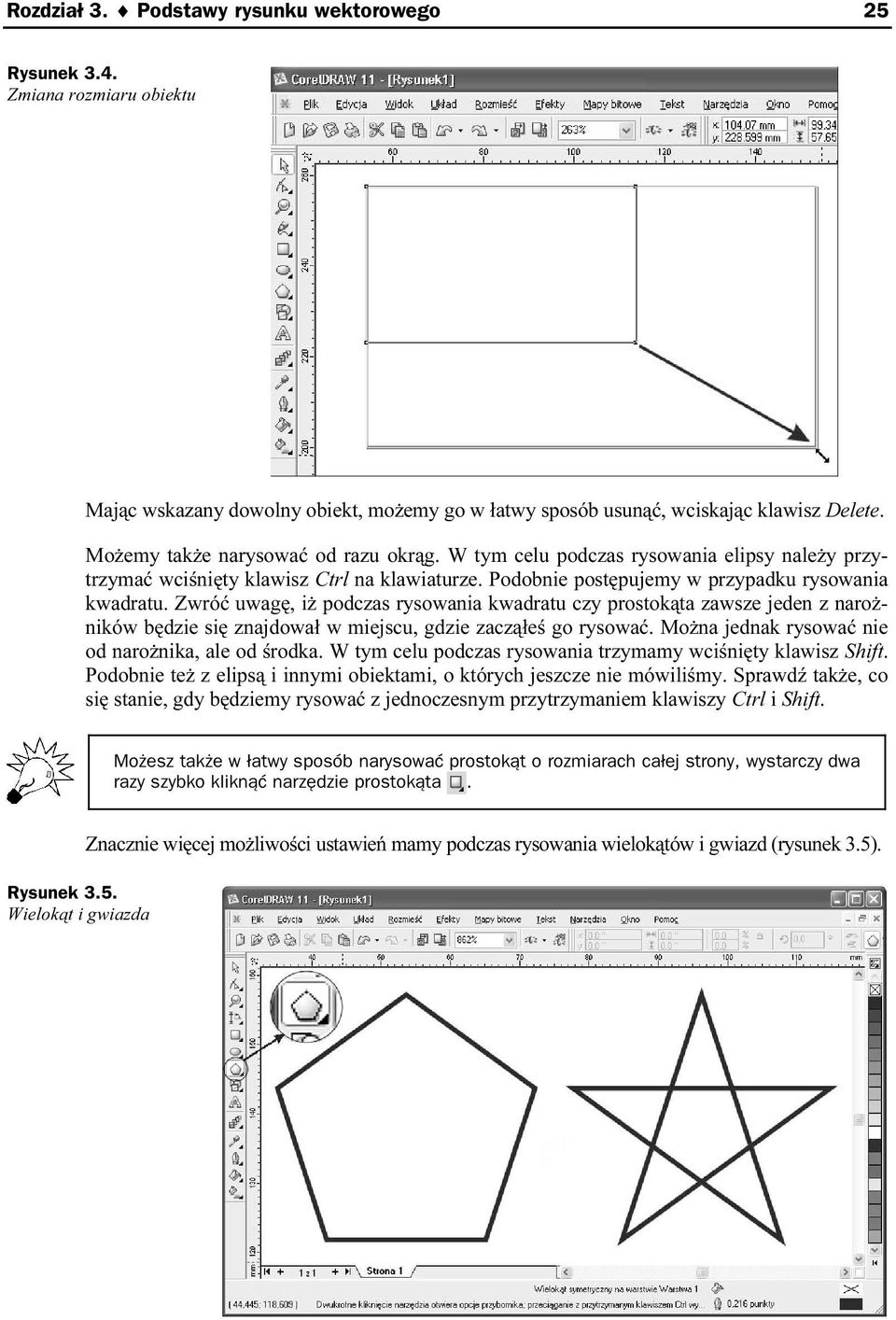 Zwróć uwagę, iż podczas rysowania kwadratu czy prostokąta zawsze jeden z narożników będzie się znajdował w miejscu, gdzie zacząłeś go rysować. Można jednak rysować nie od narożnika, ale od środka.