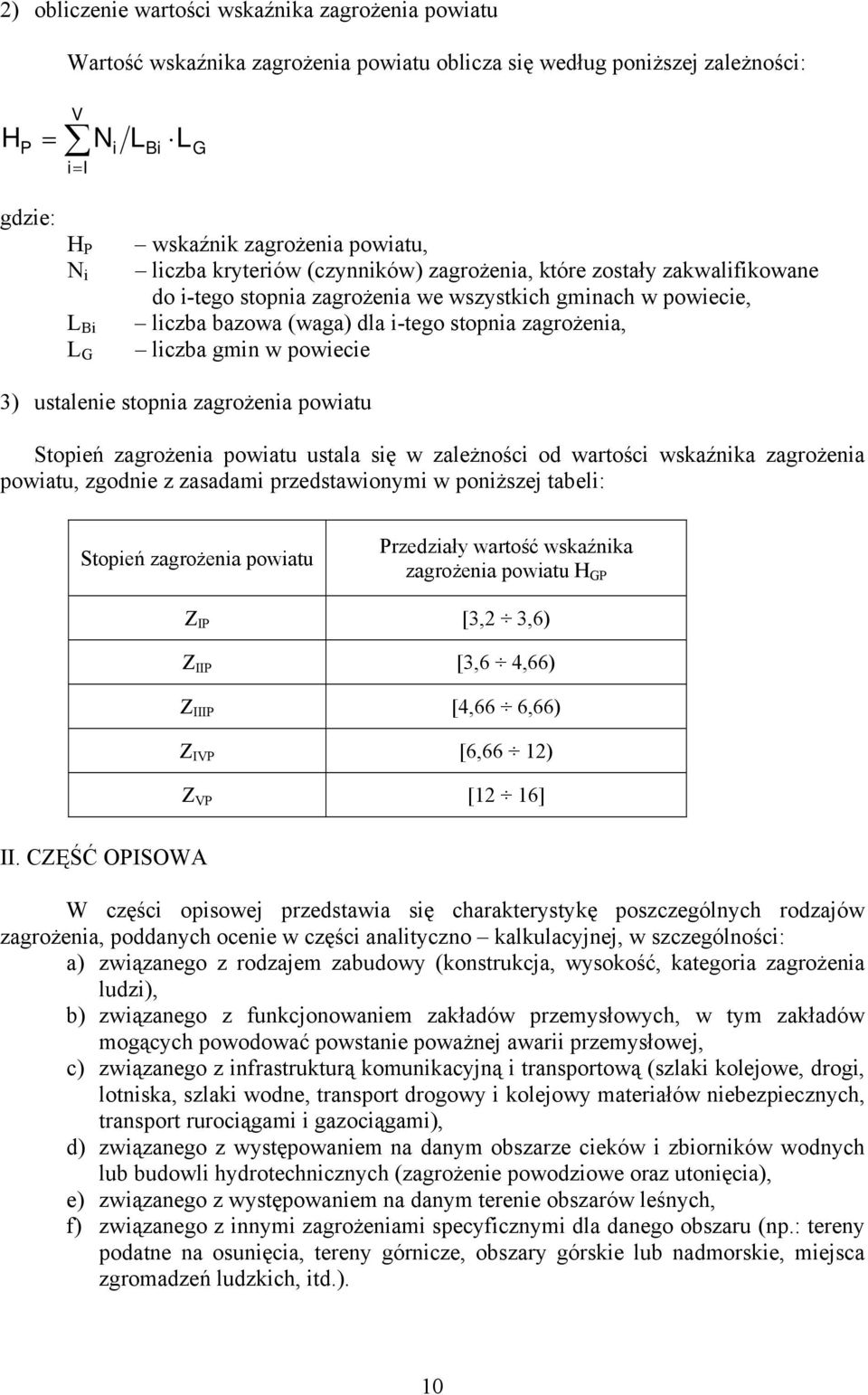 liczba gmin w powiecie 3) ustalenie stopnia zagrożenia powiatu Stopień zagrożenia powiatu ustala się w zależności od wartości wskaźnika zagrożenia powiatu, zgodnie z zasadami przedstawionymi w