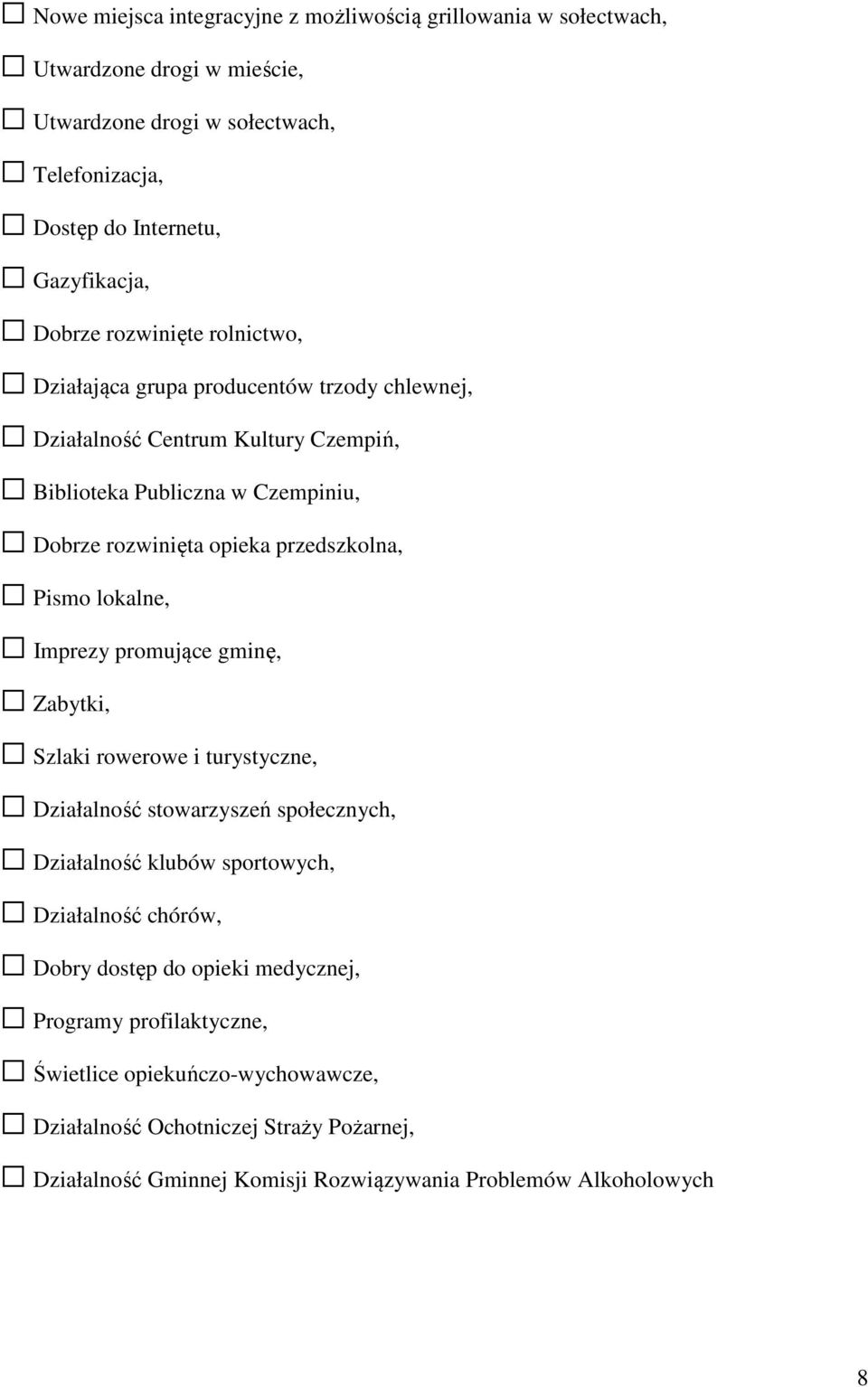 Pismo lokalne, Imprezy promujące gminę, Zabytki, Szlaki rowerowe i turystyczne, Działalność stowarzyszeń społecznych, Działalność klubów sportowych, Działalność chórów, Dobry dostęp