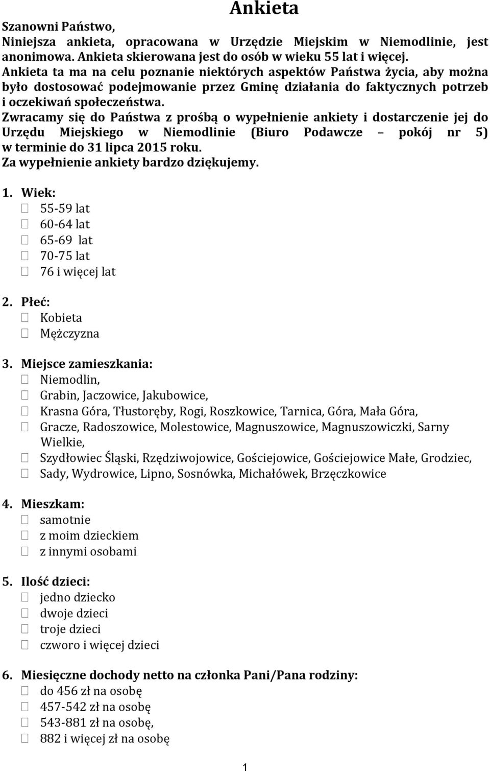 Zwracamy się do Państwa z prośbą o wypełnienie ankiety i dostarczenie jej do Urzędu Miejskiego w Niemodlinie (Biuro Podawcze pokój nr 5) w terminie do 31 lipca 2015 roku.