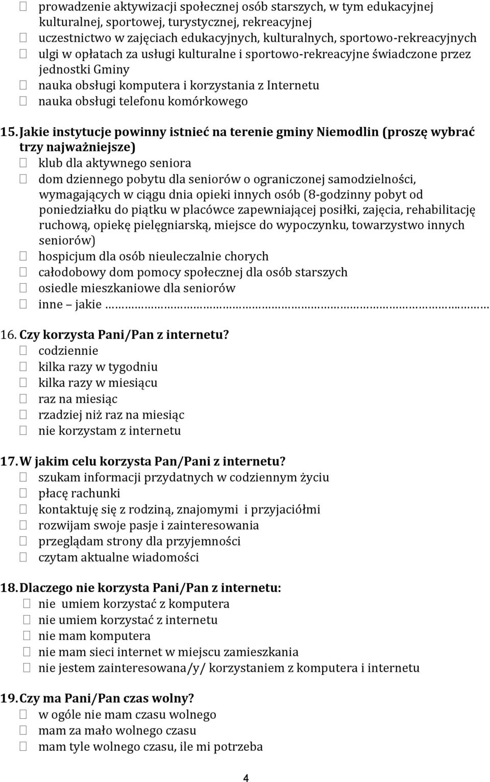 Jakie instytucje powinny istnieć na terenie gminy Niemodlin (proszę wybrać trzy najważniejsze) klub dla aktywnego seniora dom dziennego pobytu dla seniorów o ograniczonej samodzielności, wymagających