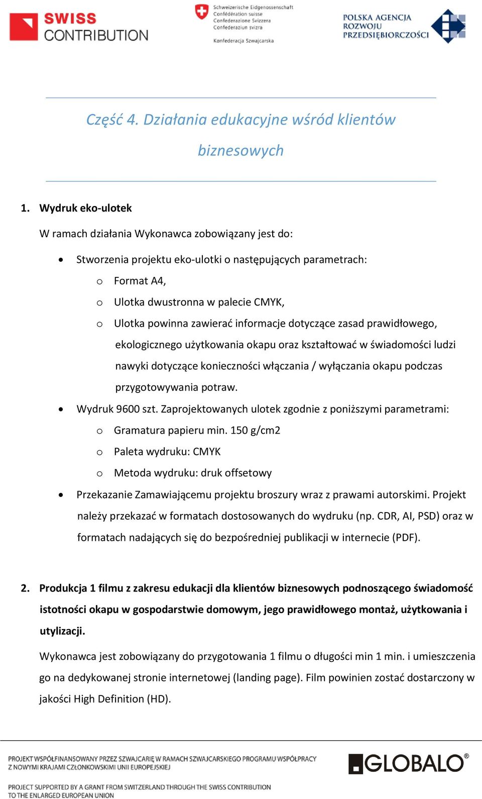 zawierać informacje dotyczące zasad prawidłowego, ekologicznego użytkowania okapu oraz kształtować w świadomości ludzi nawyki dotyczące konieczności włączania / wyłączania okapu podczas