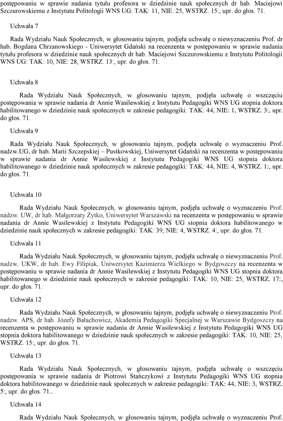 Maciejowi Szczurowskiemu z Instytutu Politologii WNS UG: TAK: 10, NIE: 28, WSTRZ. 13:, upr. do głos. 71.