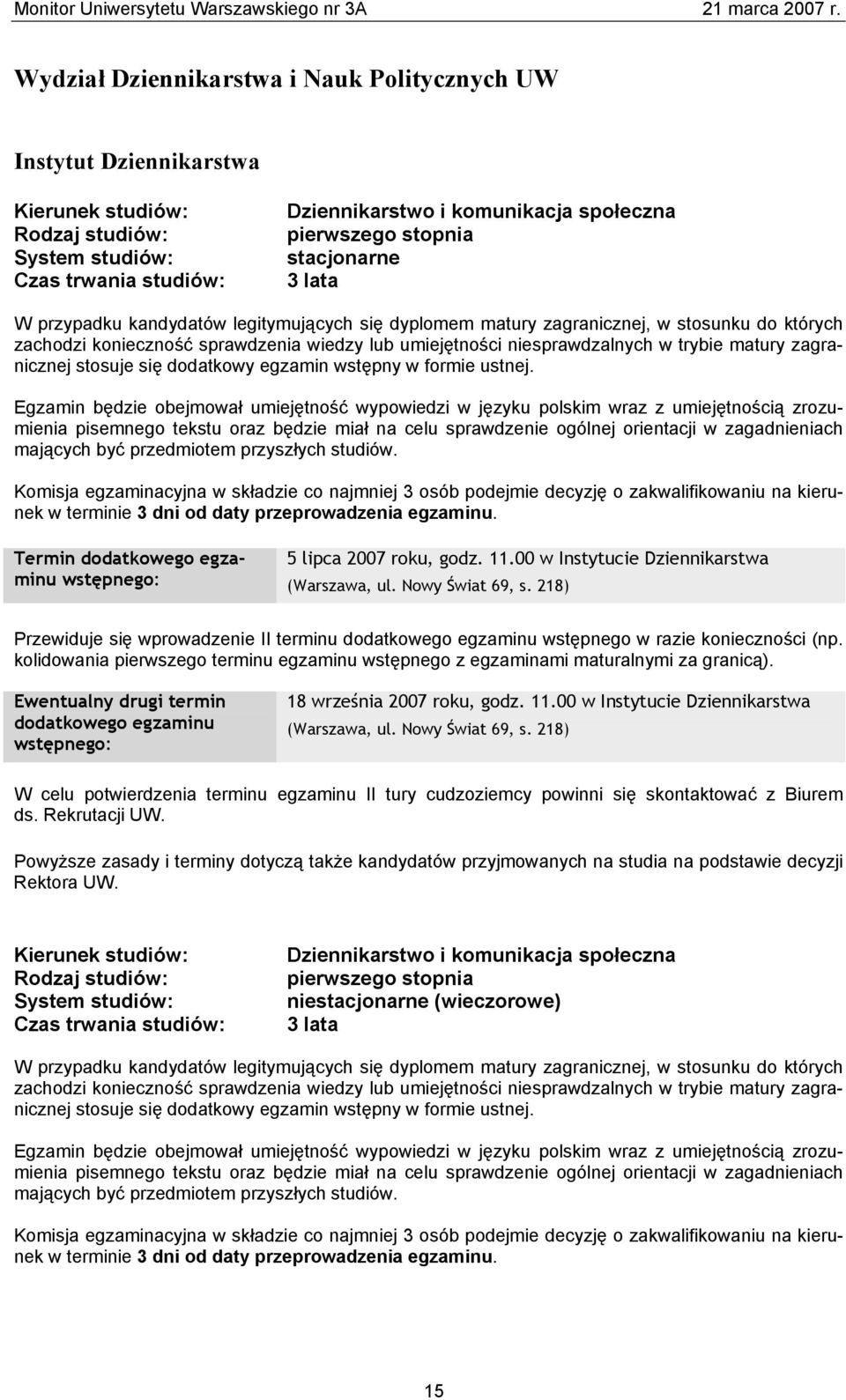 przedmiotem przyszłych studiów. w terminie 3 dni od daty przeprowadzenia egzaminu. 5 lipca 2007 roku, godz. 11.00 w Instytucie Dziennikarstwa (Warszawa, ul. Nowy Świat 69, s.