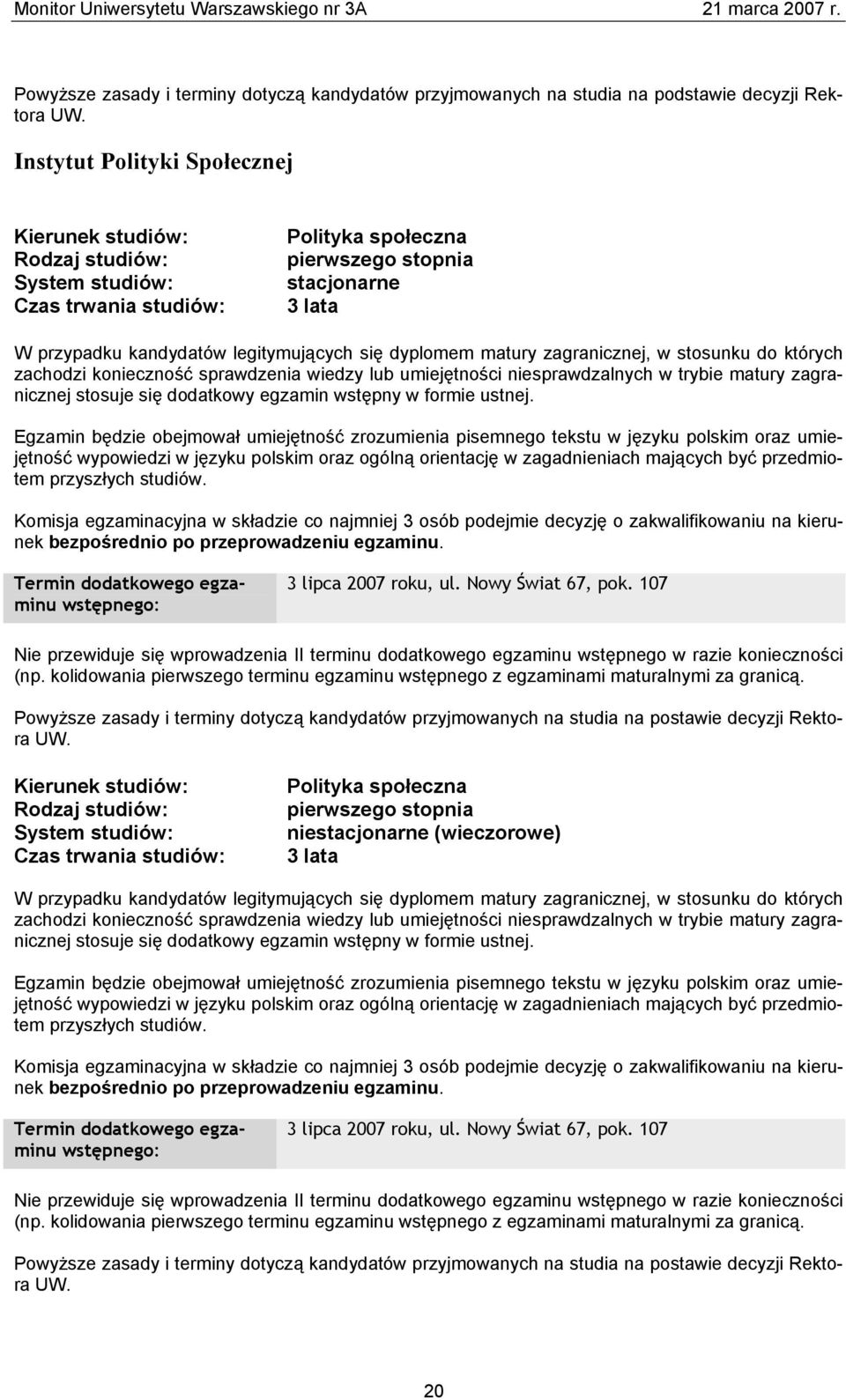 Egzamin będzie obejmował umiejętność zrozumienia pisemnego tekstu w języku polskim oraz umiejętność wypowiedzi w języku polskim oraz ogólną orientację w zagadnieniach mających być przedmiotem
