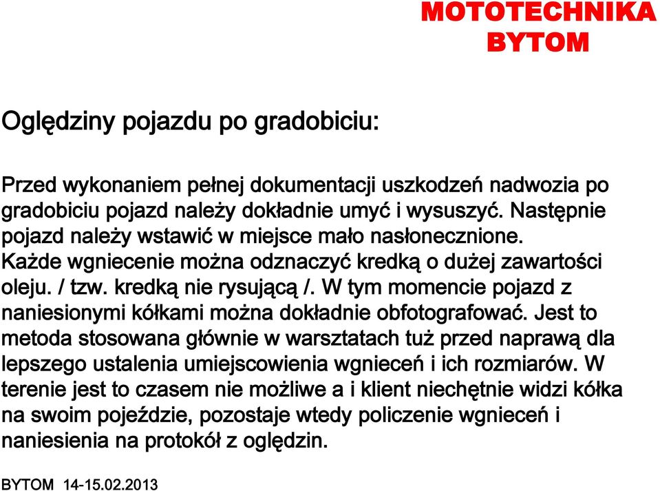 W tym momencie pojazd z naniesionymi kółkami można dokładnie obfotografować.