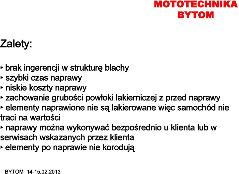 lakierowane więc samochód nie traci na wartości naprawy można wykonywać bezpośrednio u