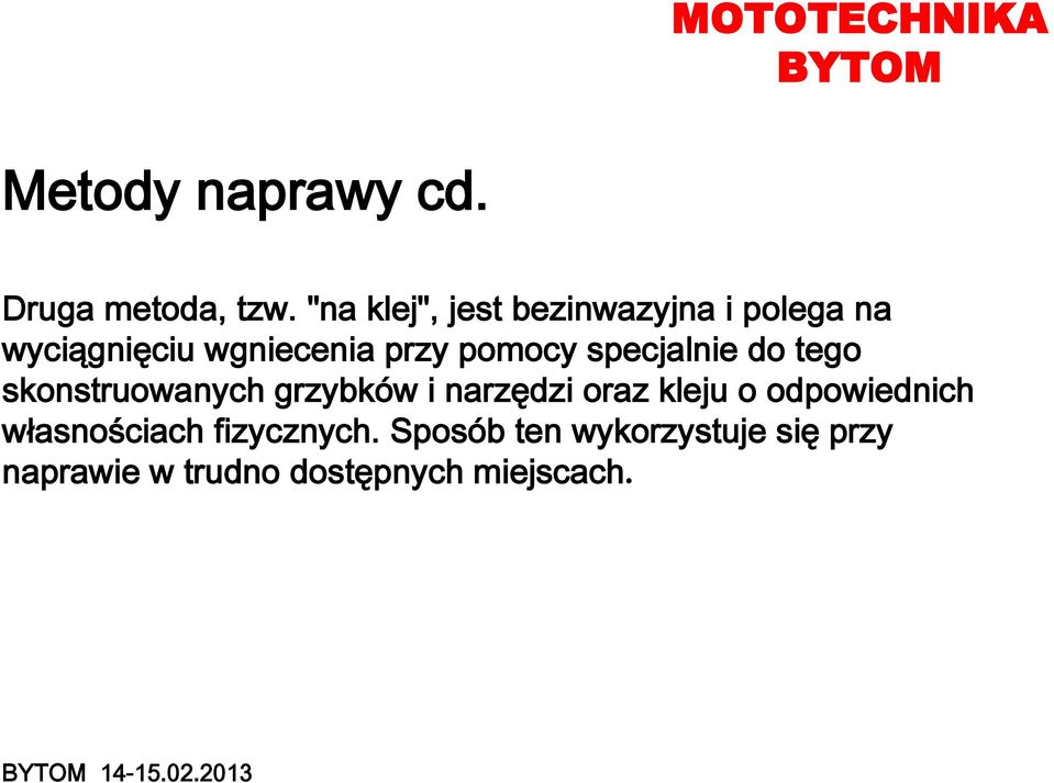 specjalnie do tego skonstruowanych grzybków i narzędzi oraz kleju o