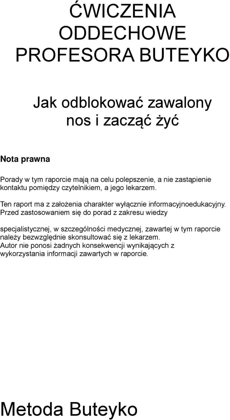 Przed zastosowaniem się do porad z zakresu wiedzy specjalistycznej, w szczególności medycznej, zawartej w tym raporcie należy bezwzględnie