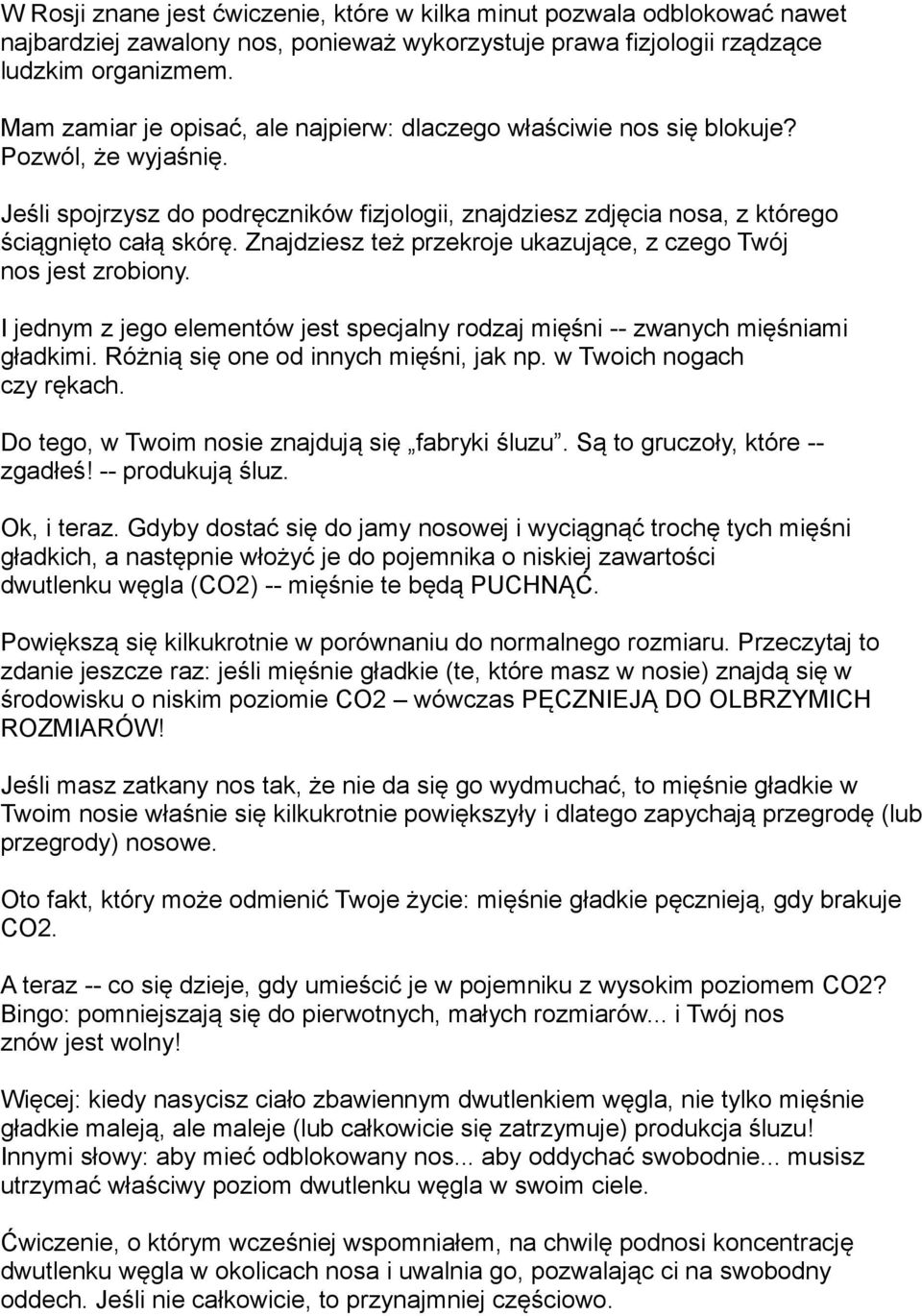 Znajdziesz też przekroje ukazujące, z czego Twój nos jest zrobiony. I jednym z jego elementów jest specjalny rodzaj mięśni -- zwanych mięśniami gładkimi. Różnią się one od innych mięśni, jak np.