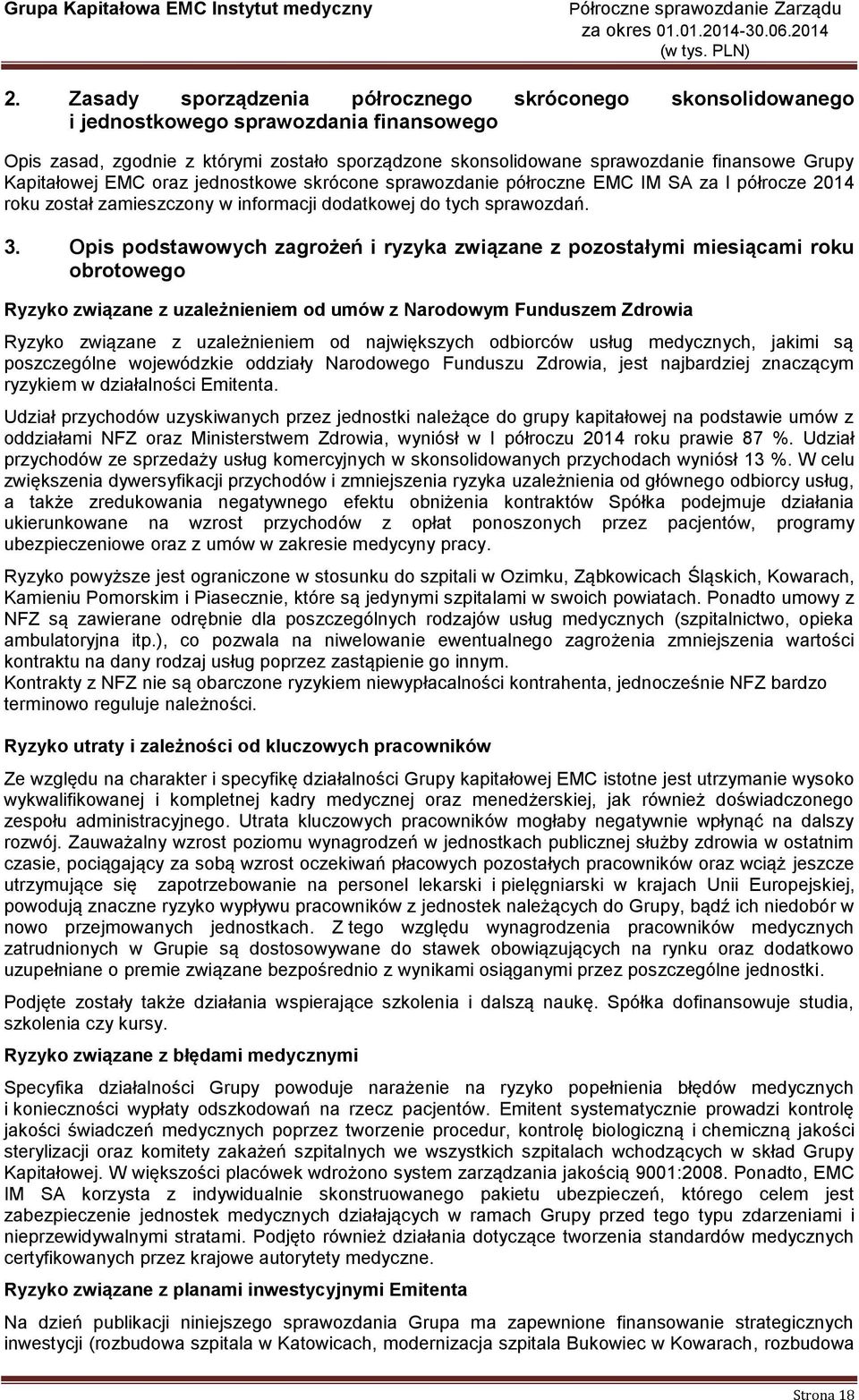 Opis podstawowych zagrożeń i ryzyka związane z pozostałymi miesiącami roku obrotowego Ryzyko związane z uzależnieniem od umów z Narodowym Funduszem Zdrowia Ryzyko związane z uzależnieniem od